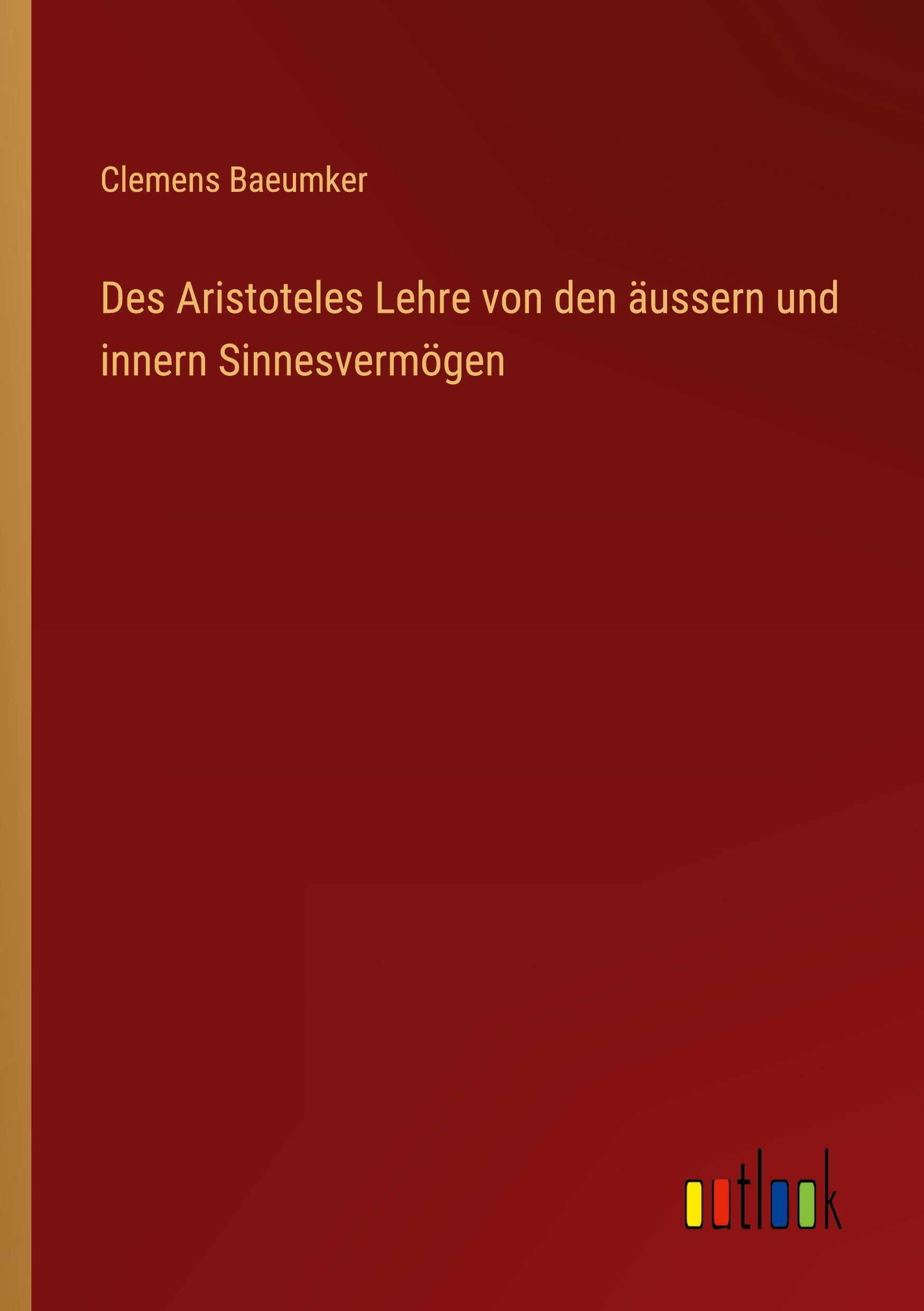 Des Aristoteles Lehre von den äussern und innern Sinnesvermögen Classics