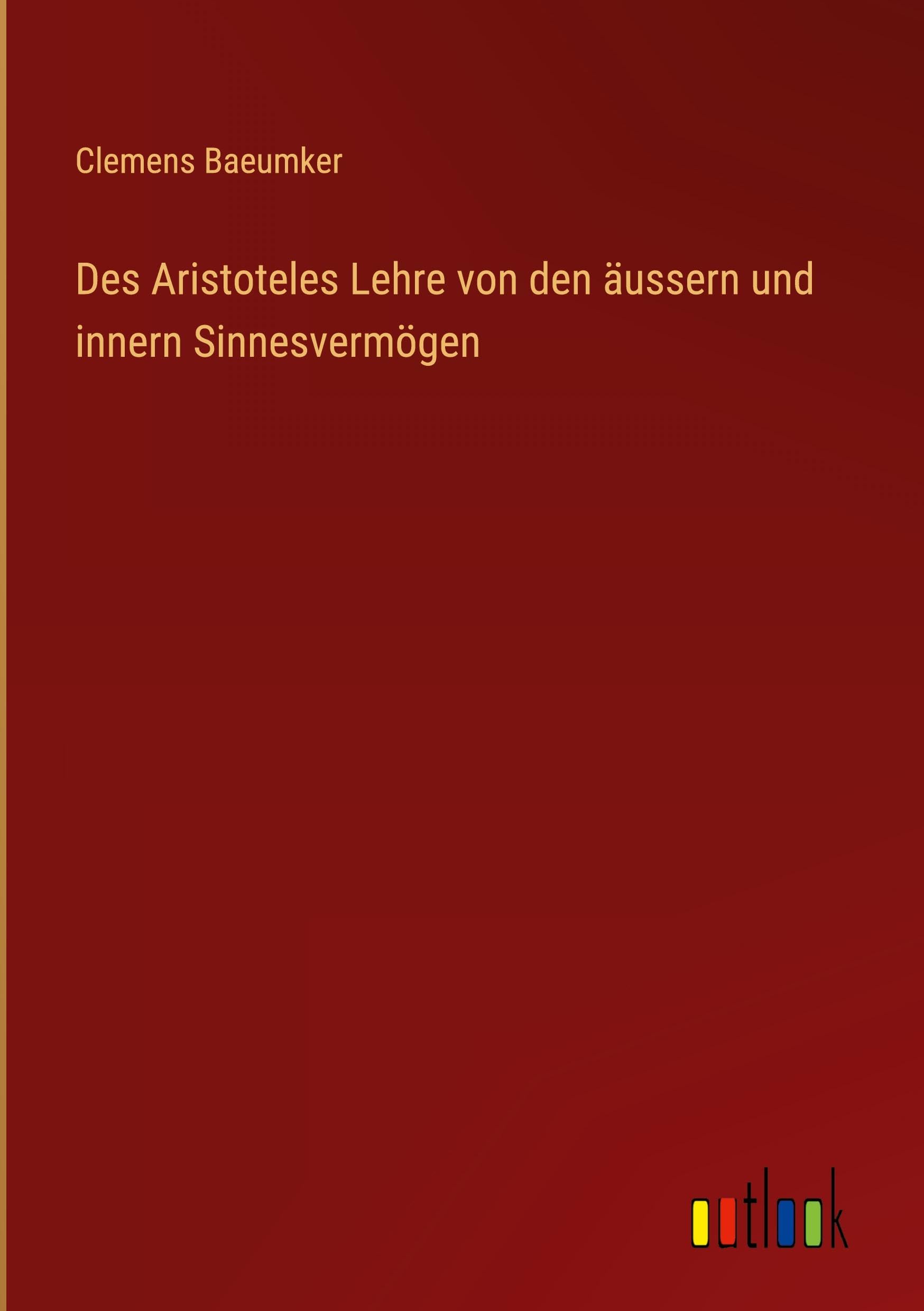Des Aristoteles Lehre von den äussern und innern Sinnesvermögen Classics