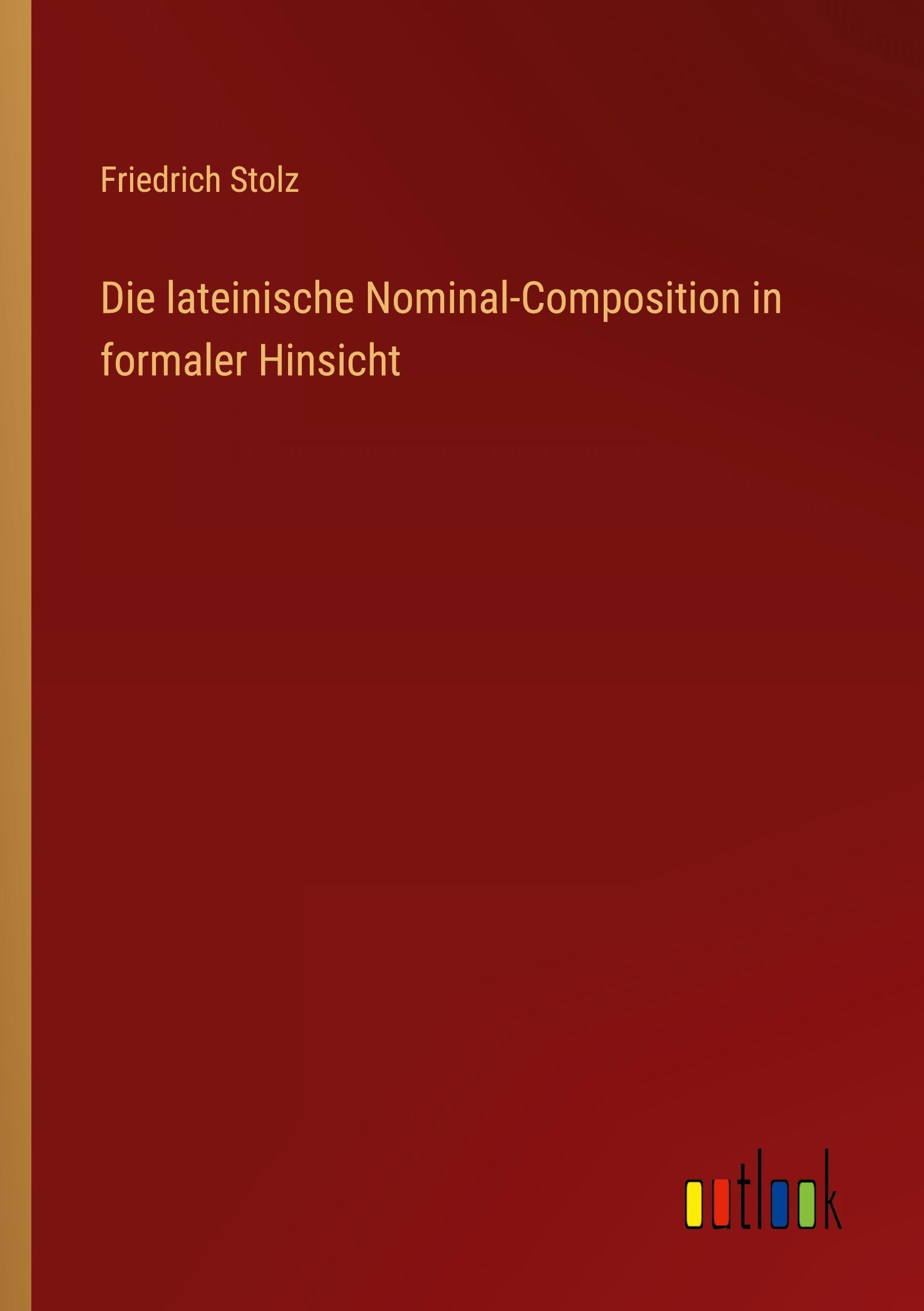 Die lateinische Nominal-Composition in formaler Hinsicht Classics