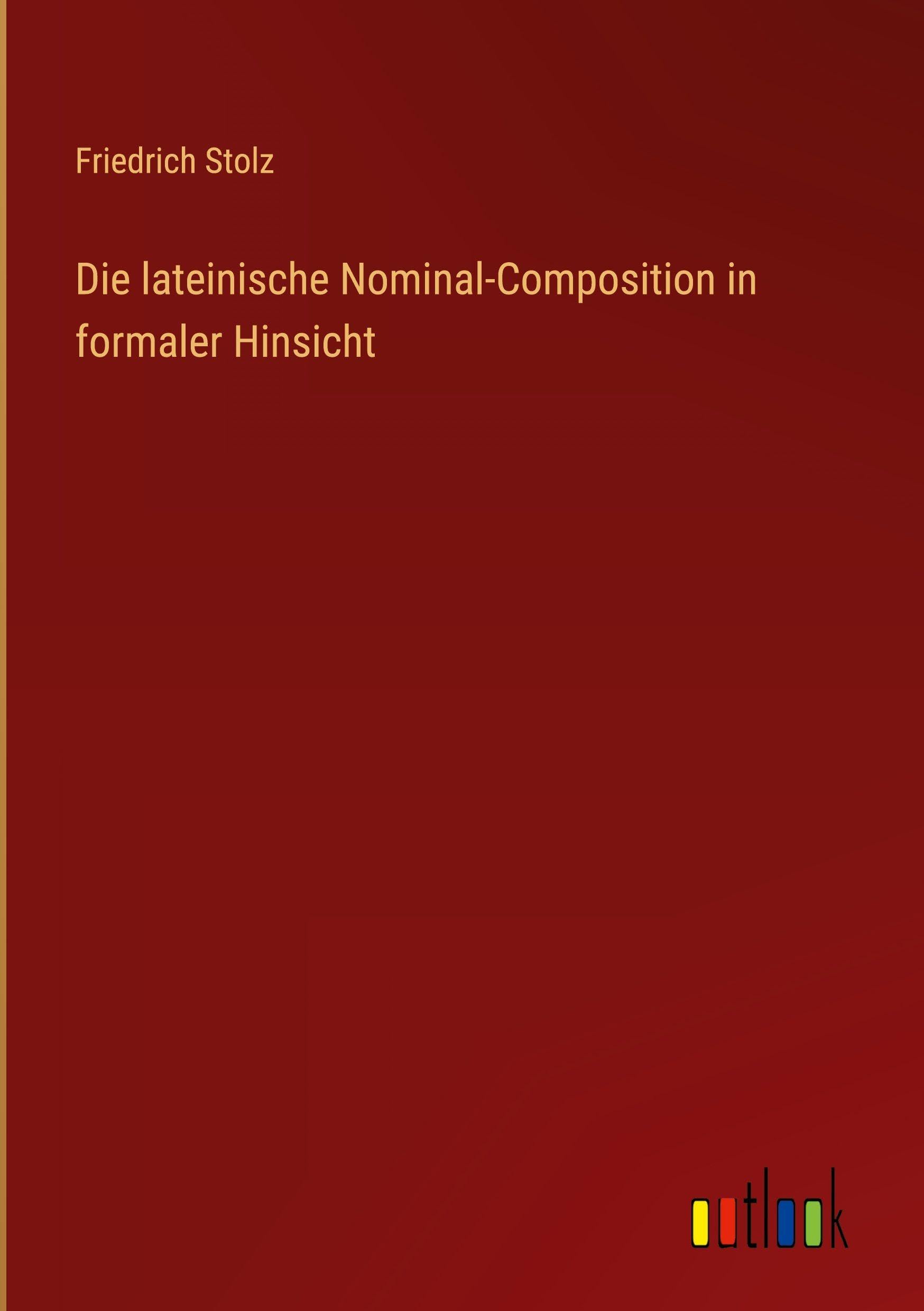 Die lateinische Nominal-Composition in formaler Hinsicht Classics