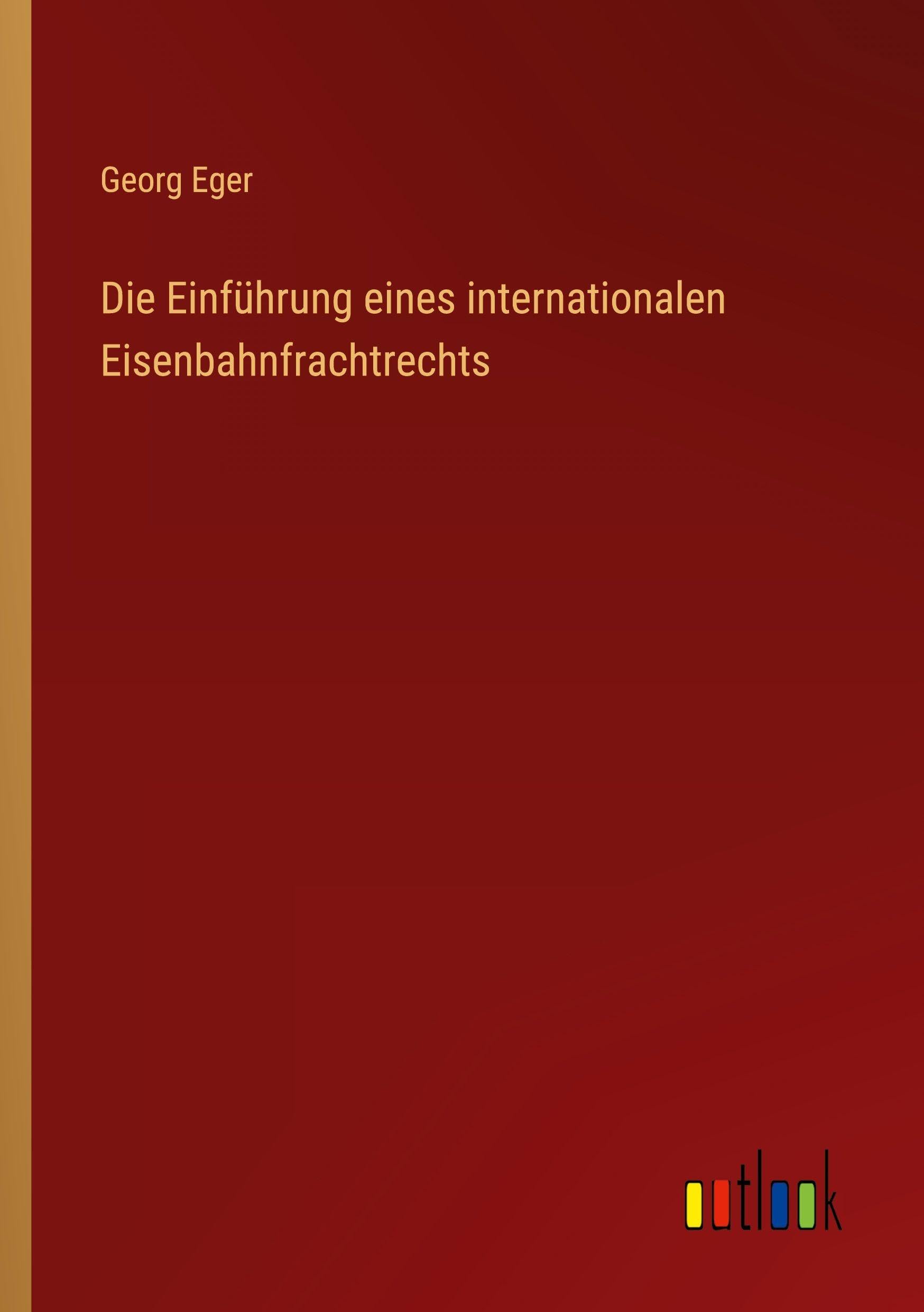Die Einführung eines internationalen Eisenbahnfrachtrechts Classics