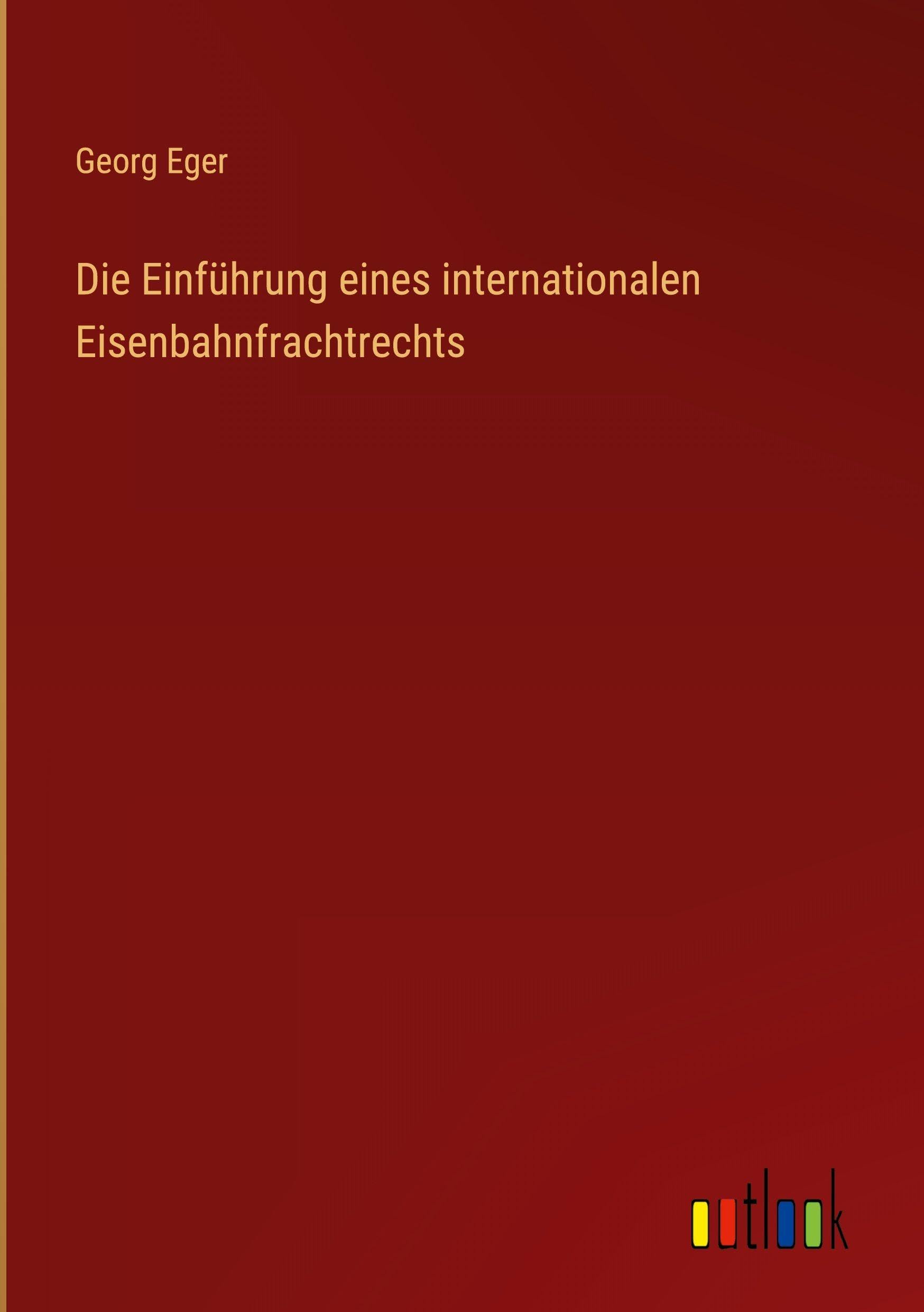 Die Einführung eines internationalen Eisenbahnfrachtrechts Classics
