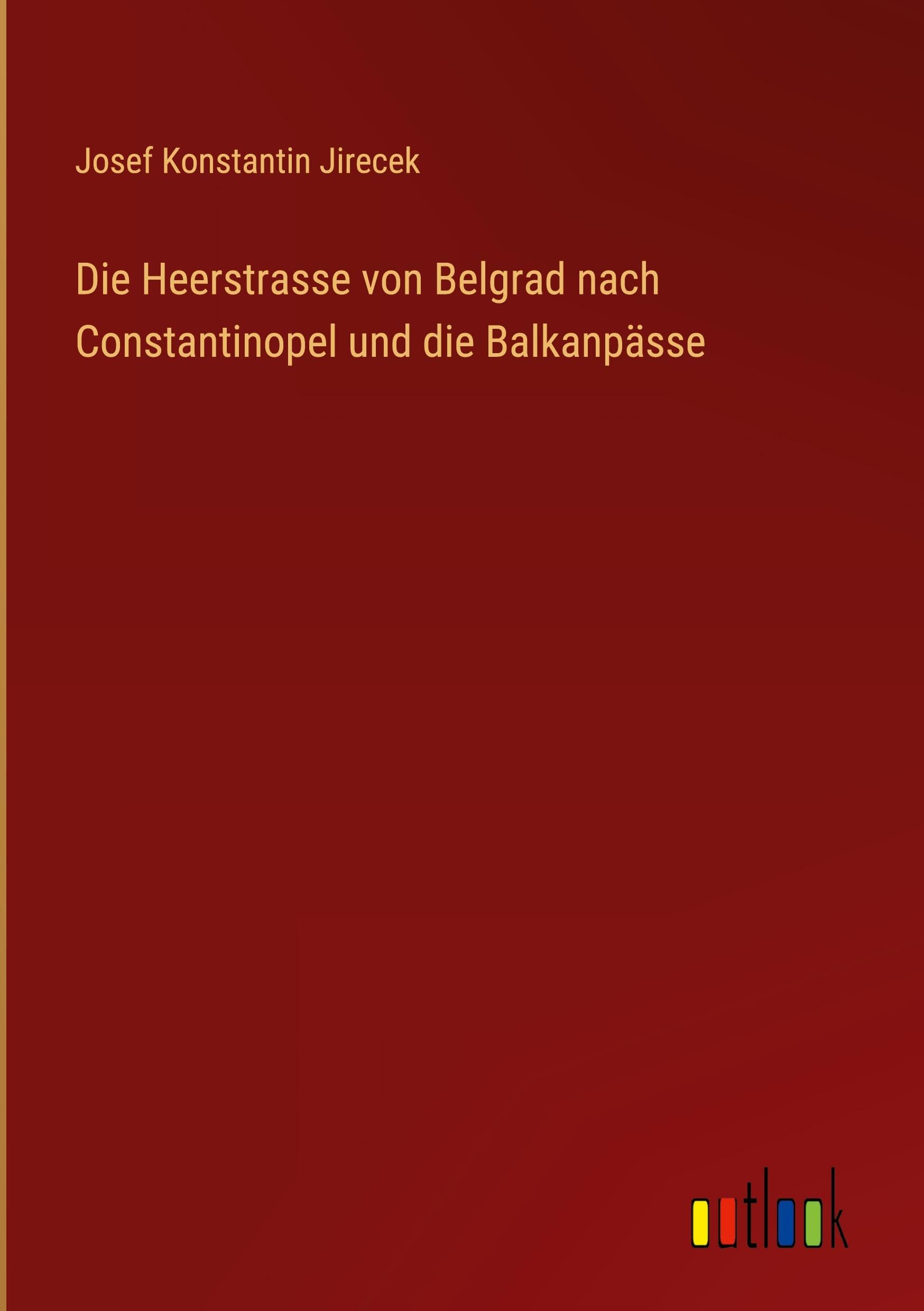Die Heerstrasse von Belgrad nach Constantinopel und die Balkanpässe Classics