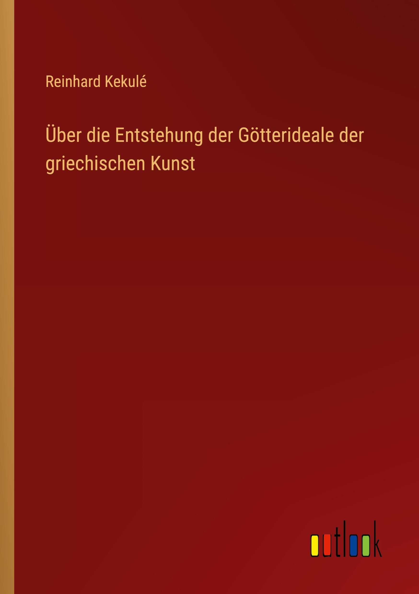 Über die Entstehung der Götterideale der griechischen Kunst Classics
