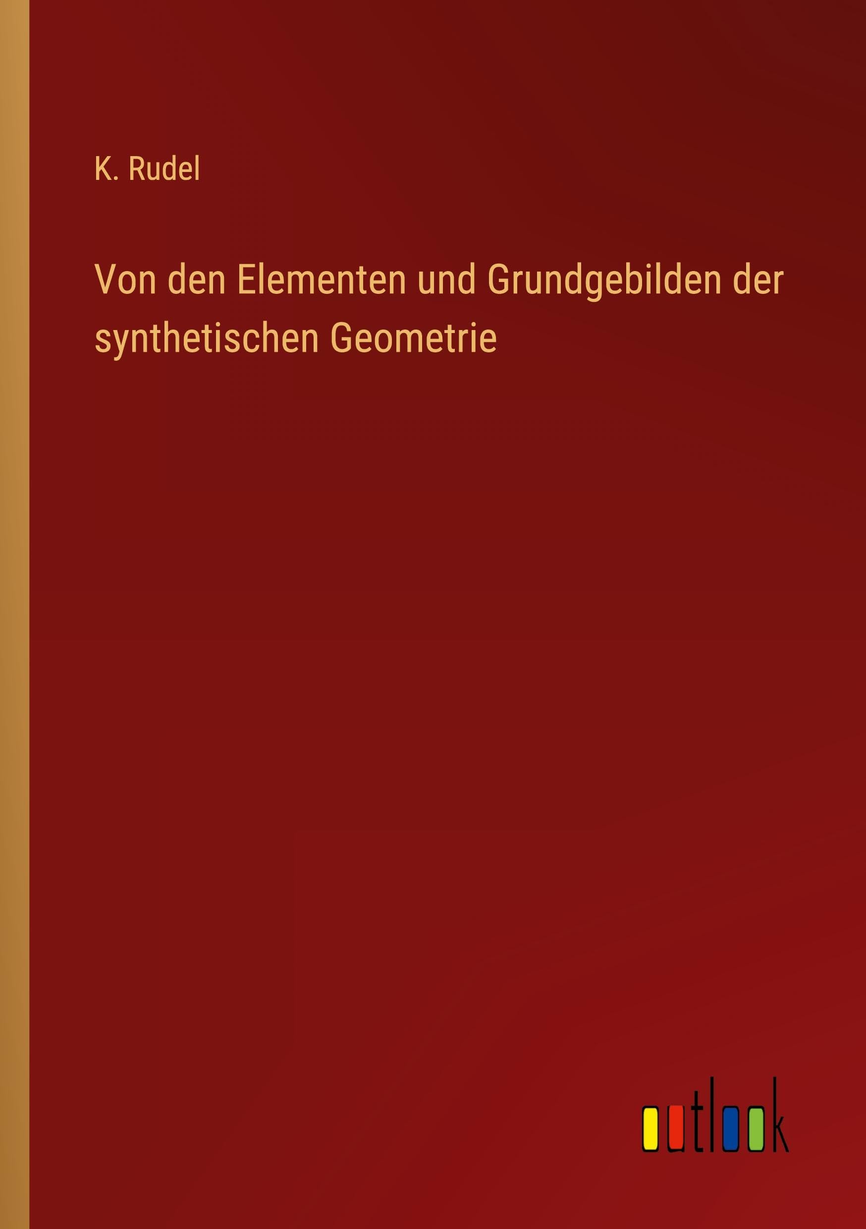 Von den Elementen und Grundgebilden der synthetischen Geometrie Classics