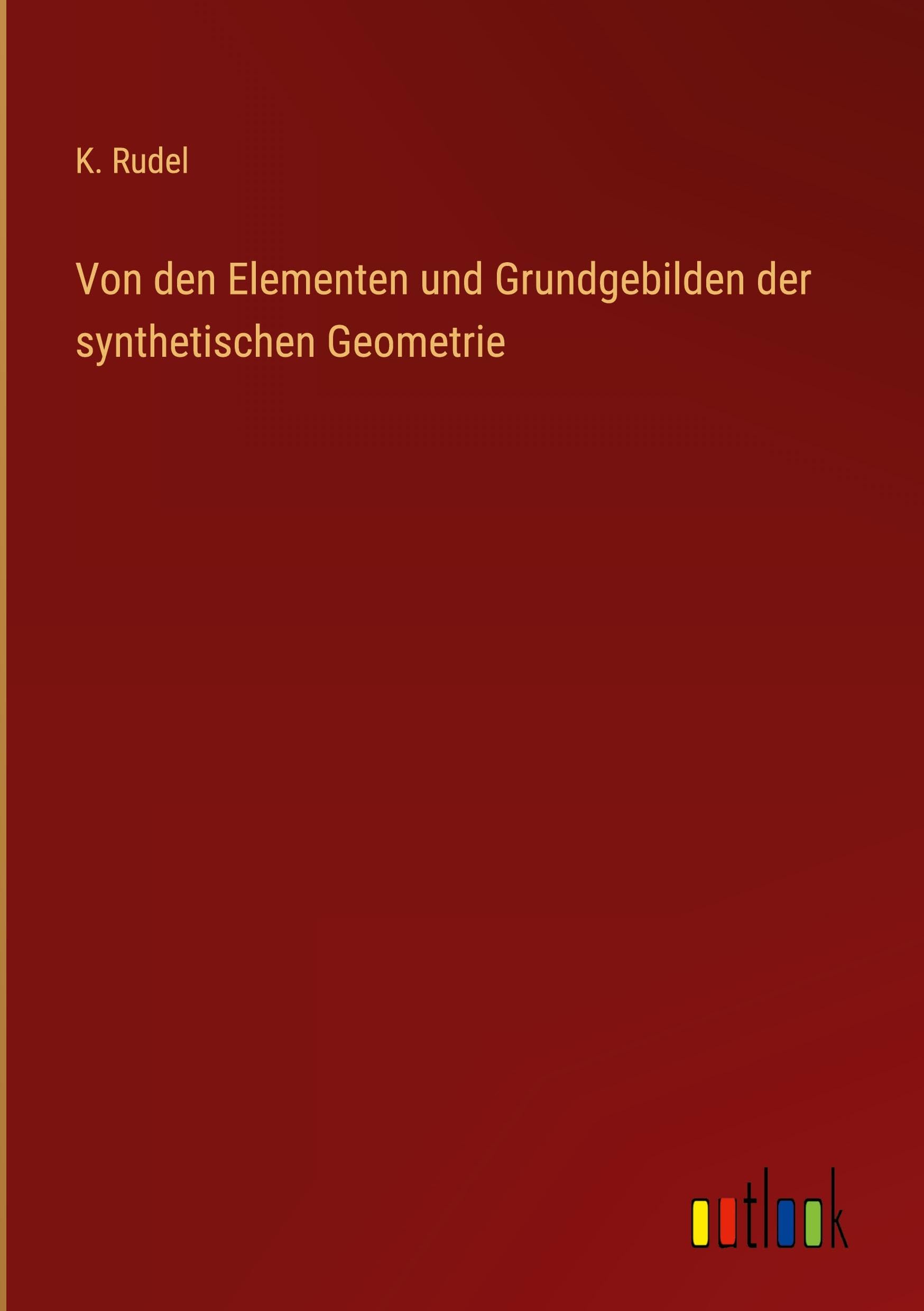 Von den Elementen und Grundgebilden der synthetischen Geometrie Classics