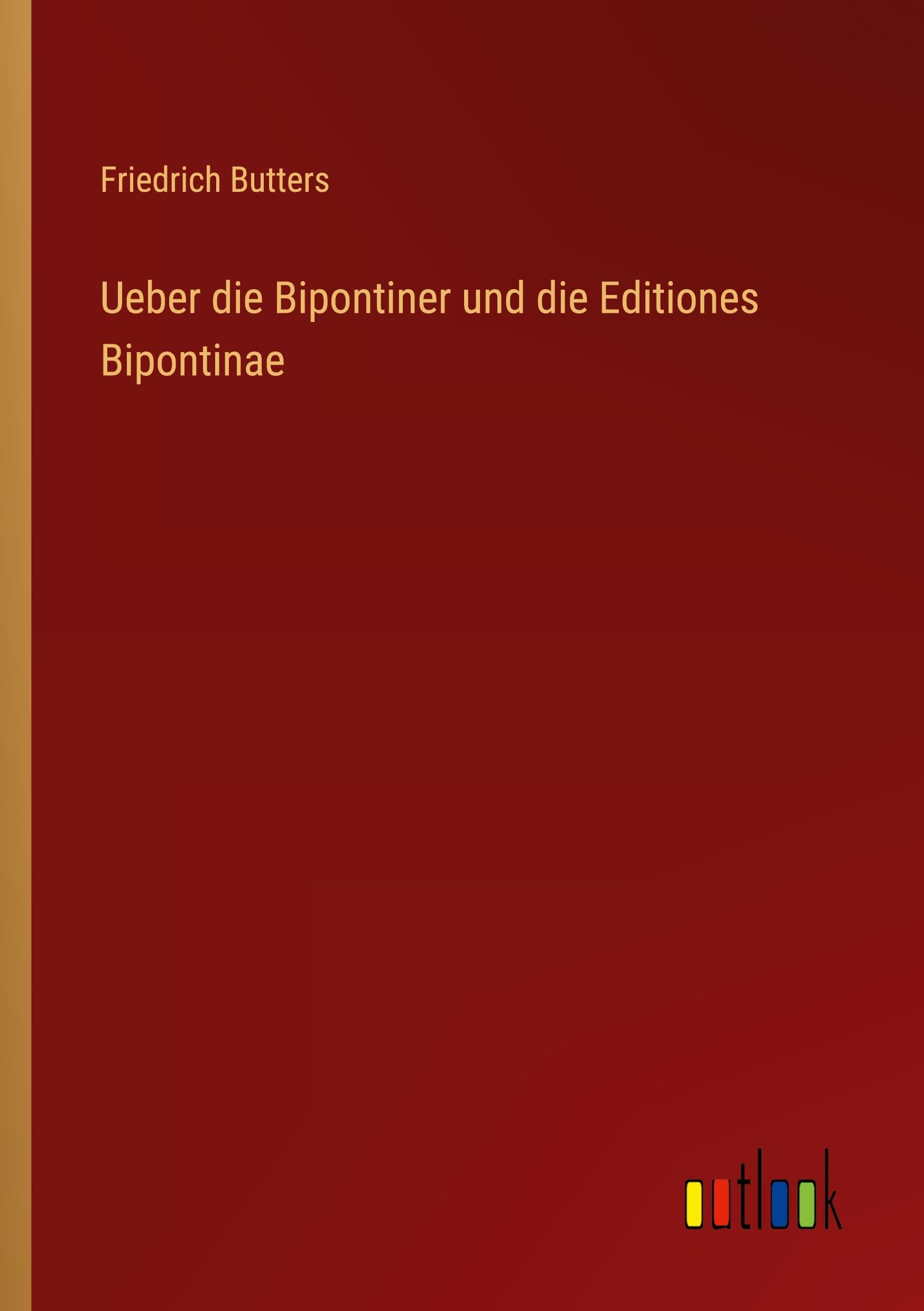 Ueber die Bipontiner und die Editiones Bipontinae Classics
