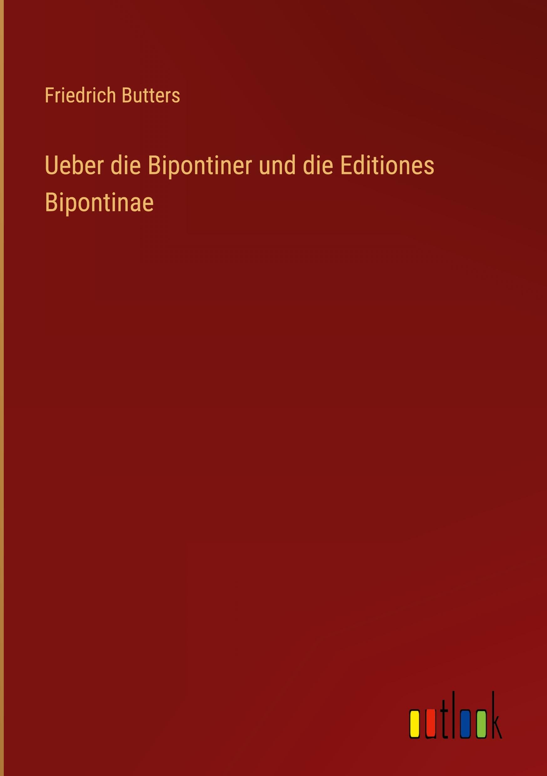 Ueber die Bipontiner und die Editiones Bipontinae Classics