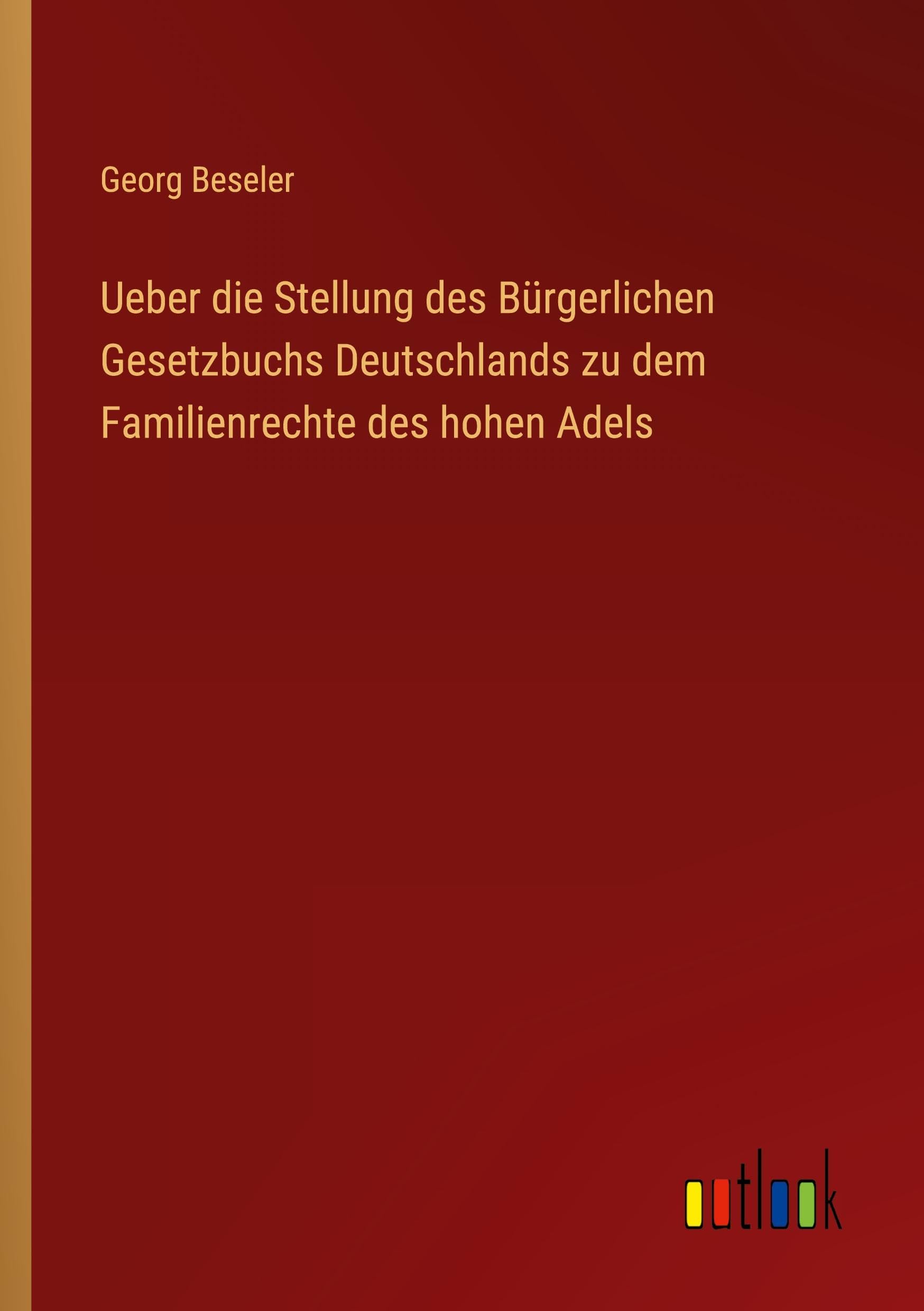 Ueber die Stellung des Bürgerlichen Gesetzbuchs Deutschlands zu dem Familienrechte des hohen Adels Classics