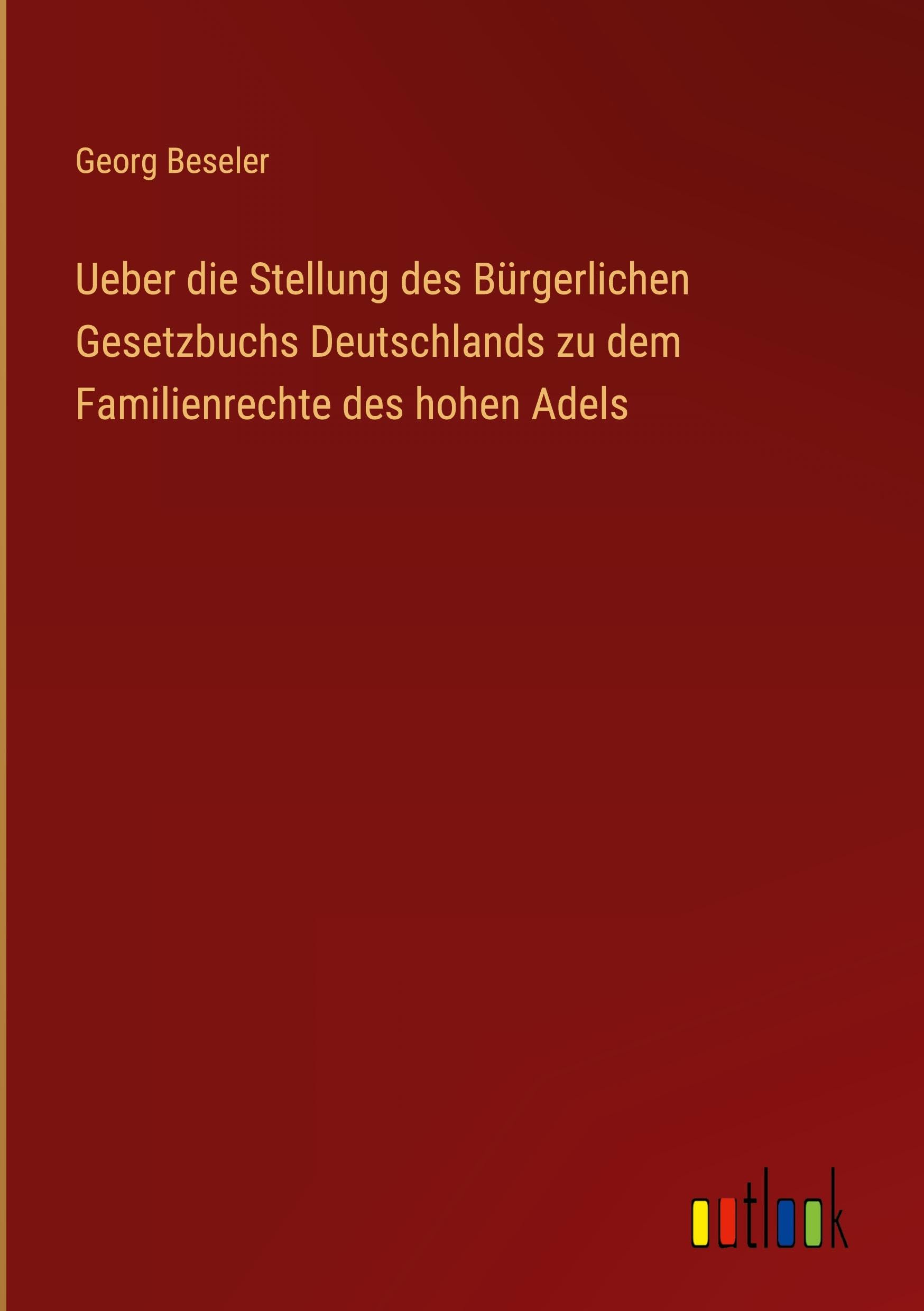 Ueber die Stellung des Bürgerlichen Gesetzbuchs Deutschlands zu dem Familienrechte des hohen Adels Classics