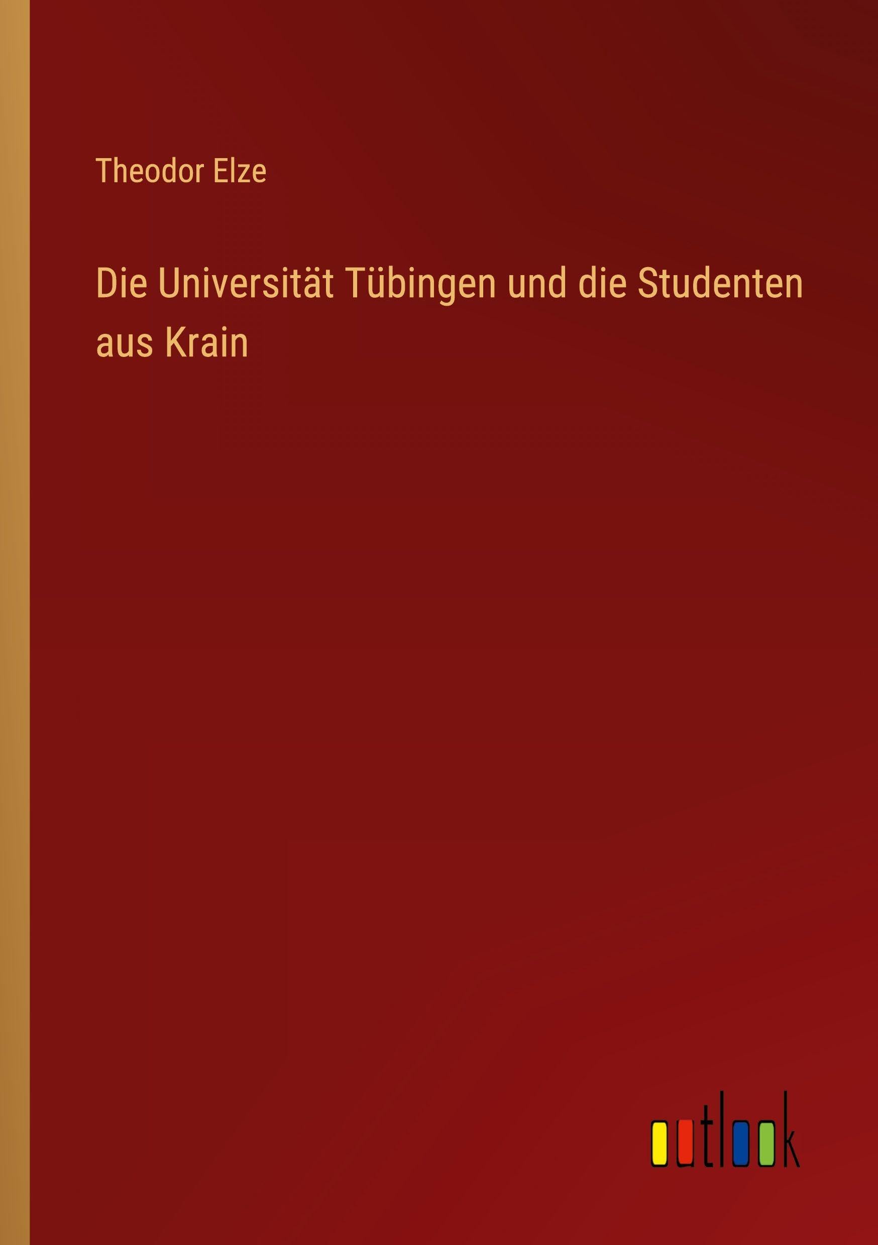 Die Universität Tübingen und die Studenten aus Krain Classics