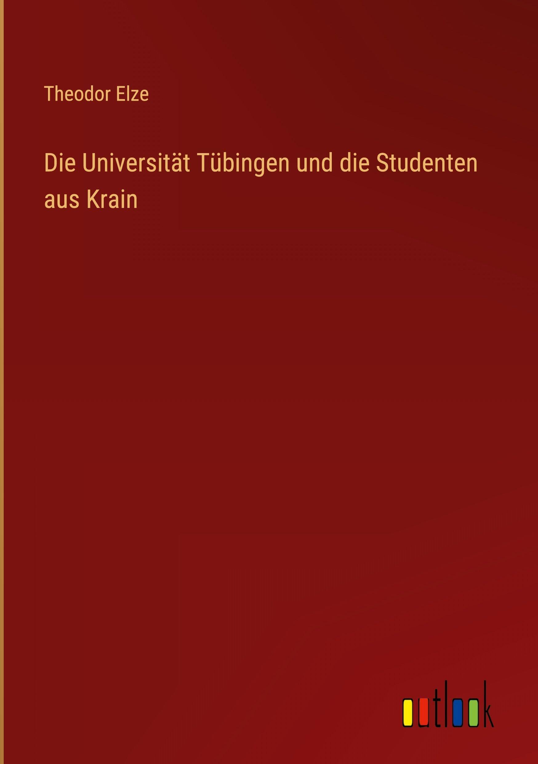 Die Universität Tübingen und die Studenten aus Krain Classics