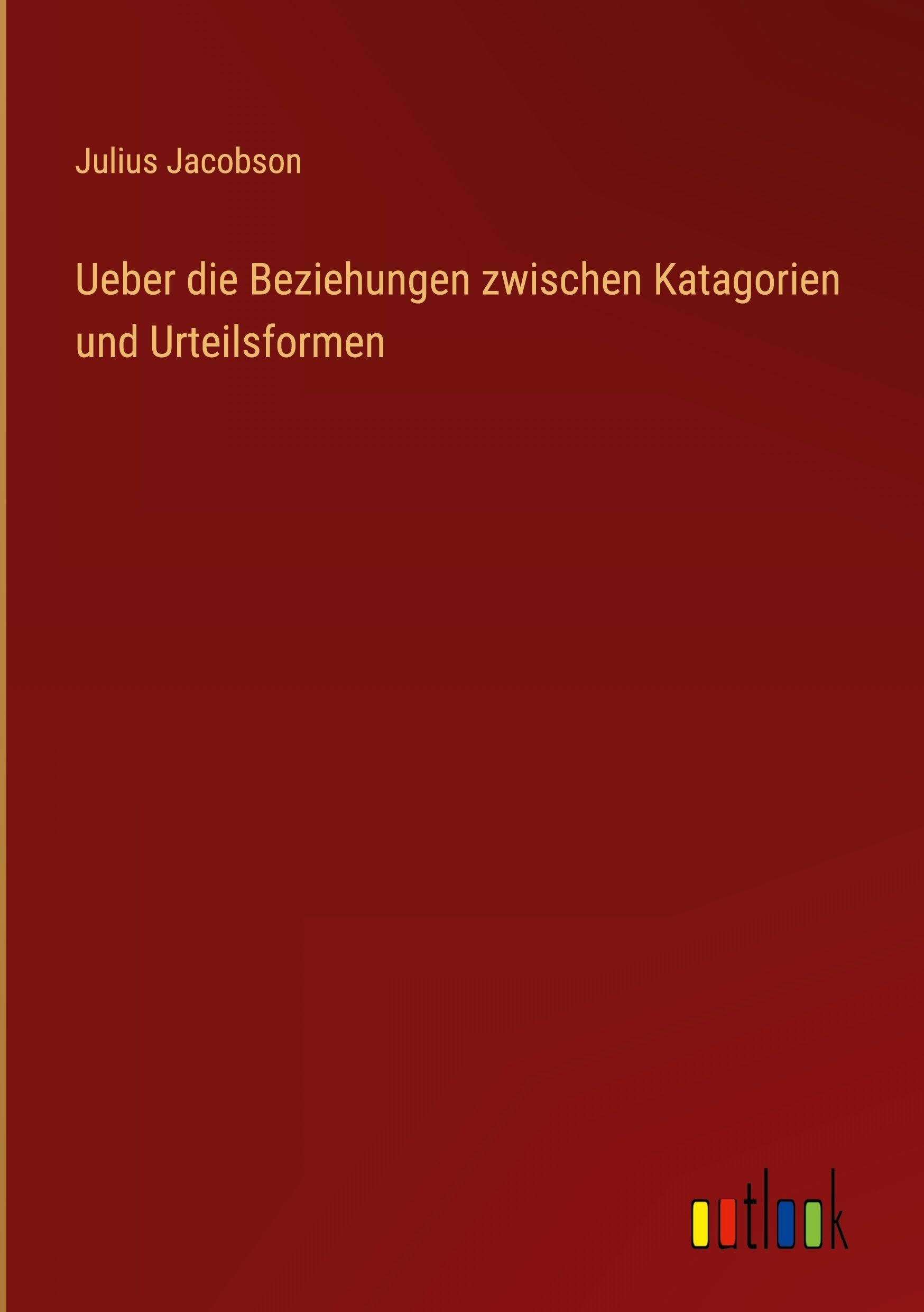 Ueber die Beziehungen zwischen Katagorien und Urteilsformen Classics