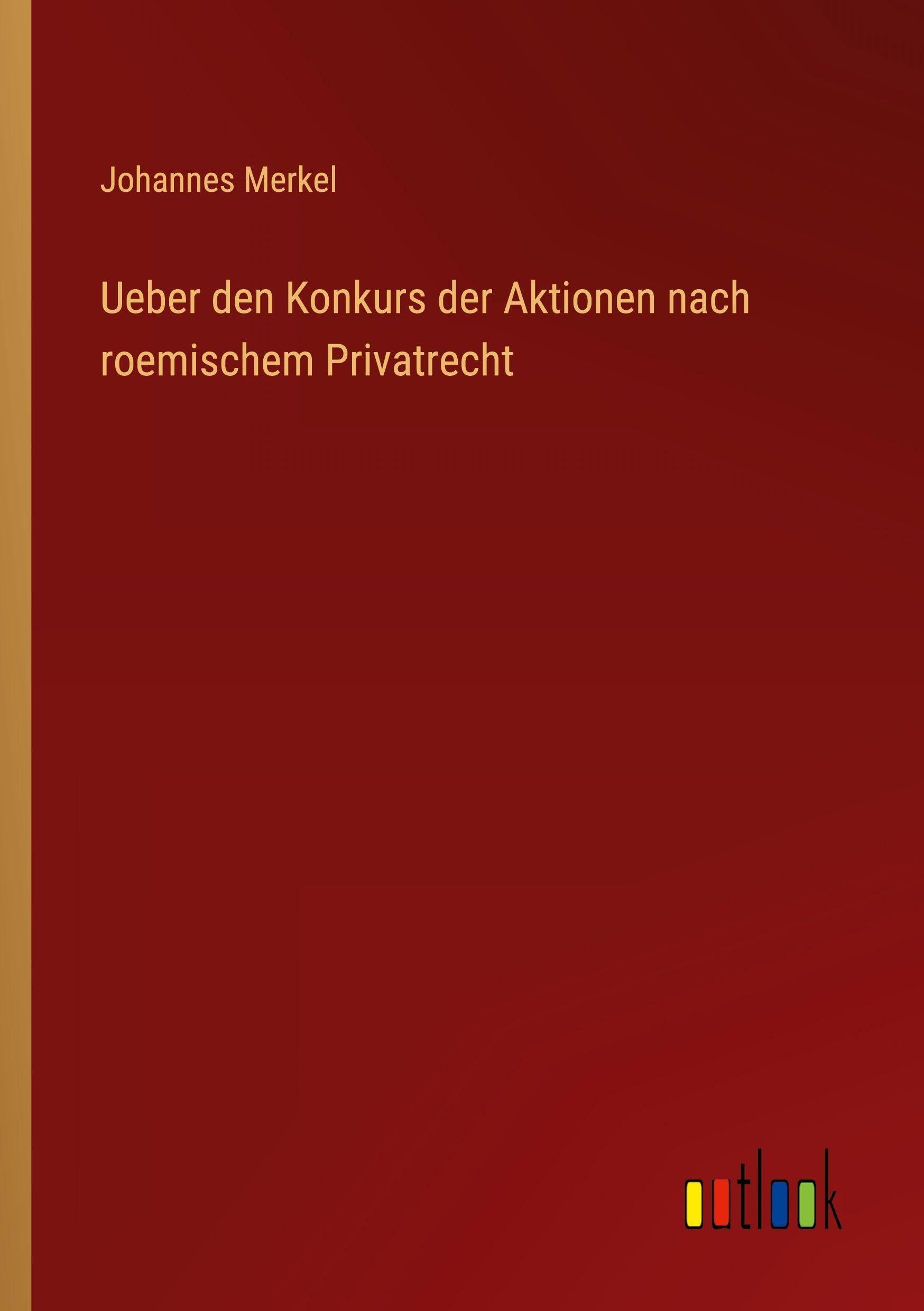 Ueber den Konkurs der Aktionen nach roemischem Privatrecht Classics