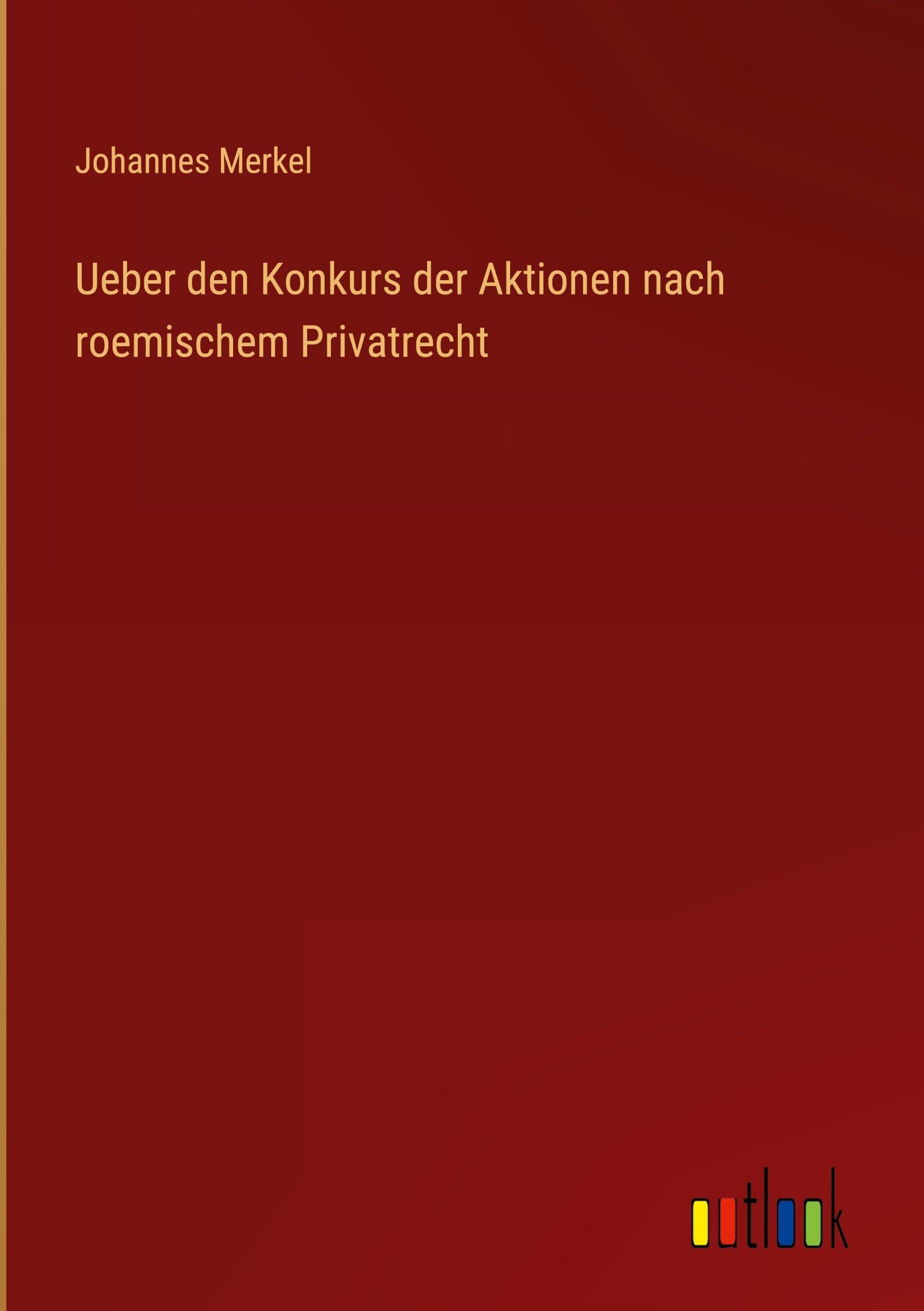 Ueber den Konkurs der Aktionen nach roemischem Privatrecht Classics