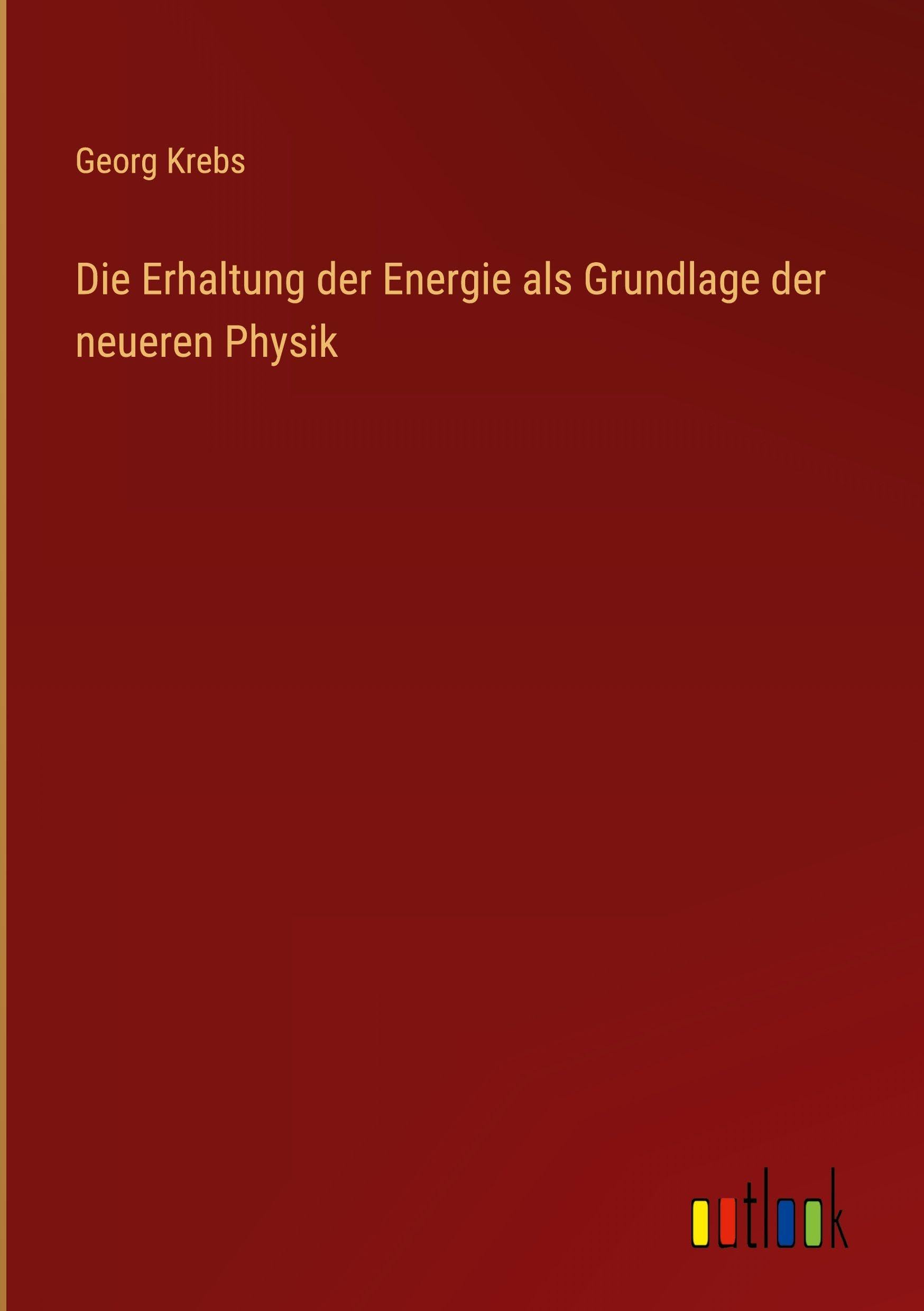 Die Erhaltung der Energie als Grundlage der neueren Physik Classics