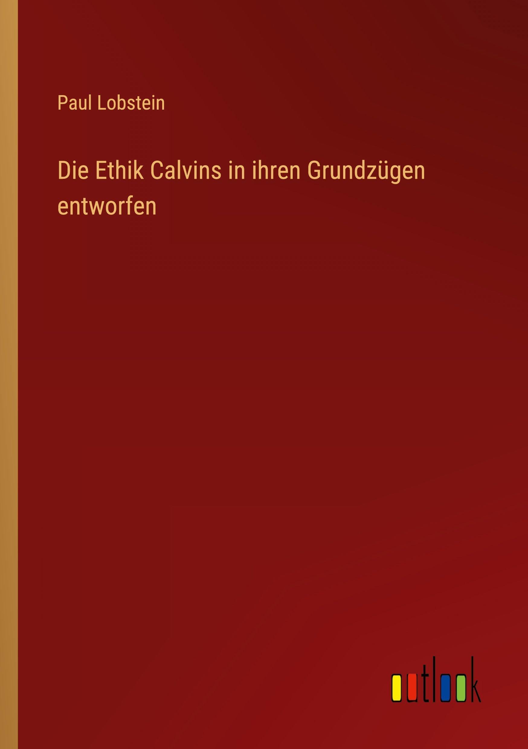 Die Ethik Calvins in ihren Grundzügen entworfen Classics