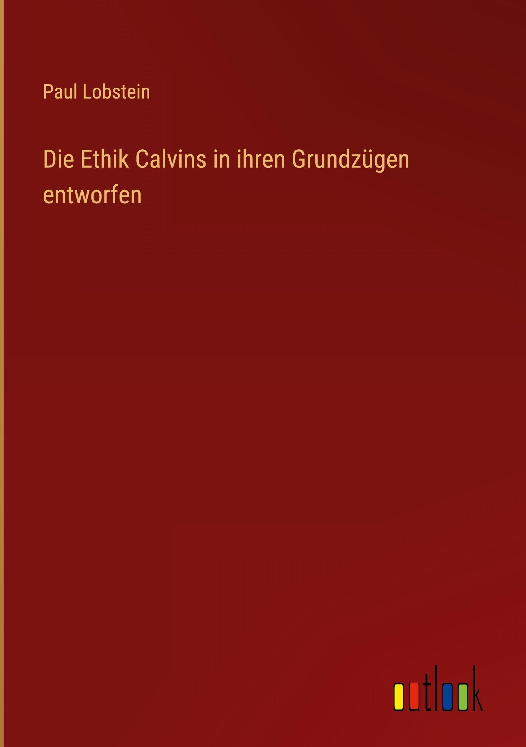 Die Ethik Calvins in ihren Grundzügen entworfen Classics