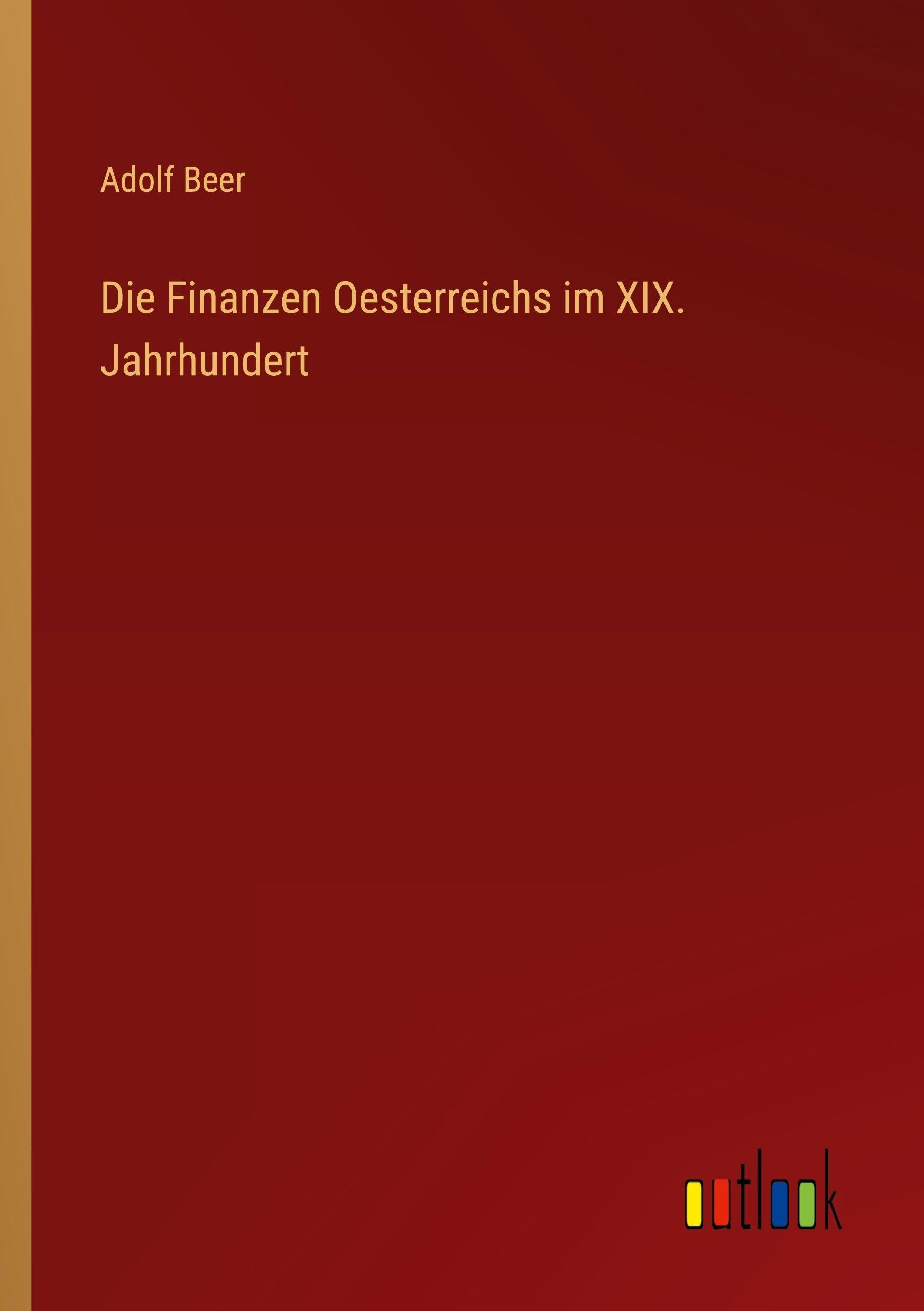 Die Finanzen Oesterreichs im XIX. Jahrhundert Classics