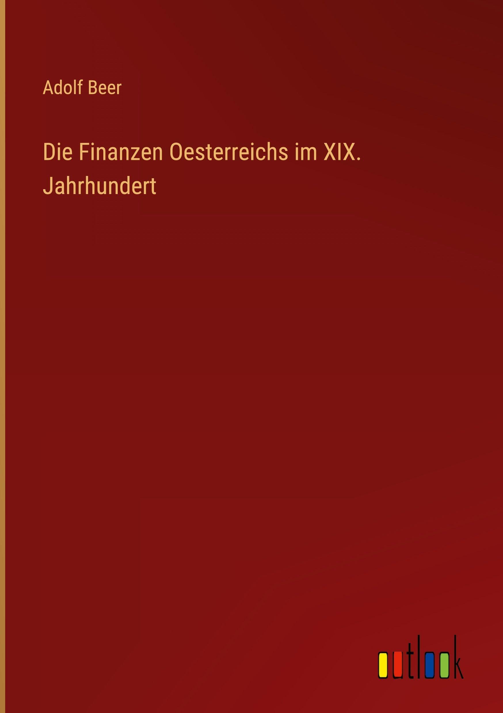 Die Finanzen Oesterreichs im XIX. Jahrhundert Classics