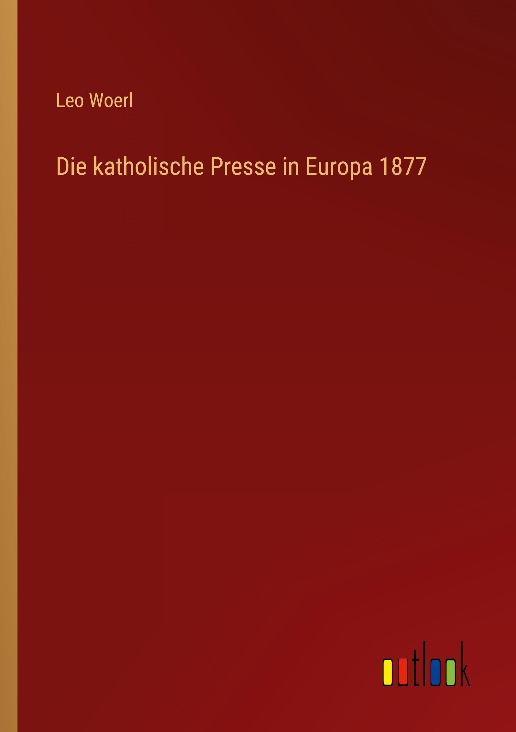 Die katholische Presse in Europa 1877 Classics
