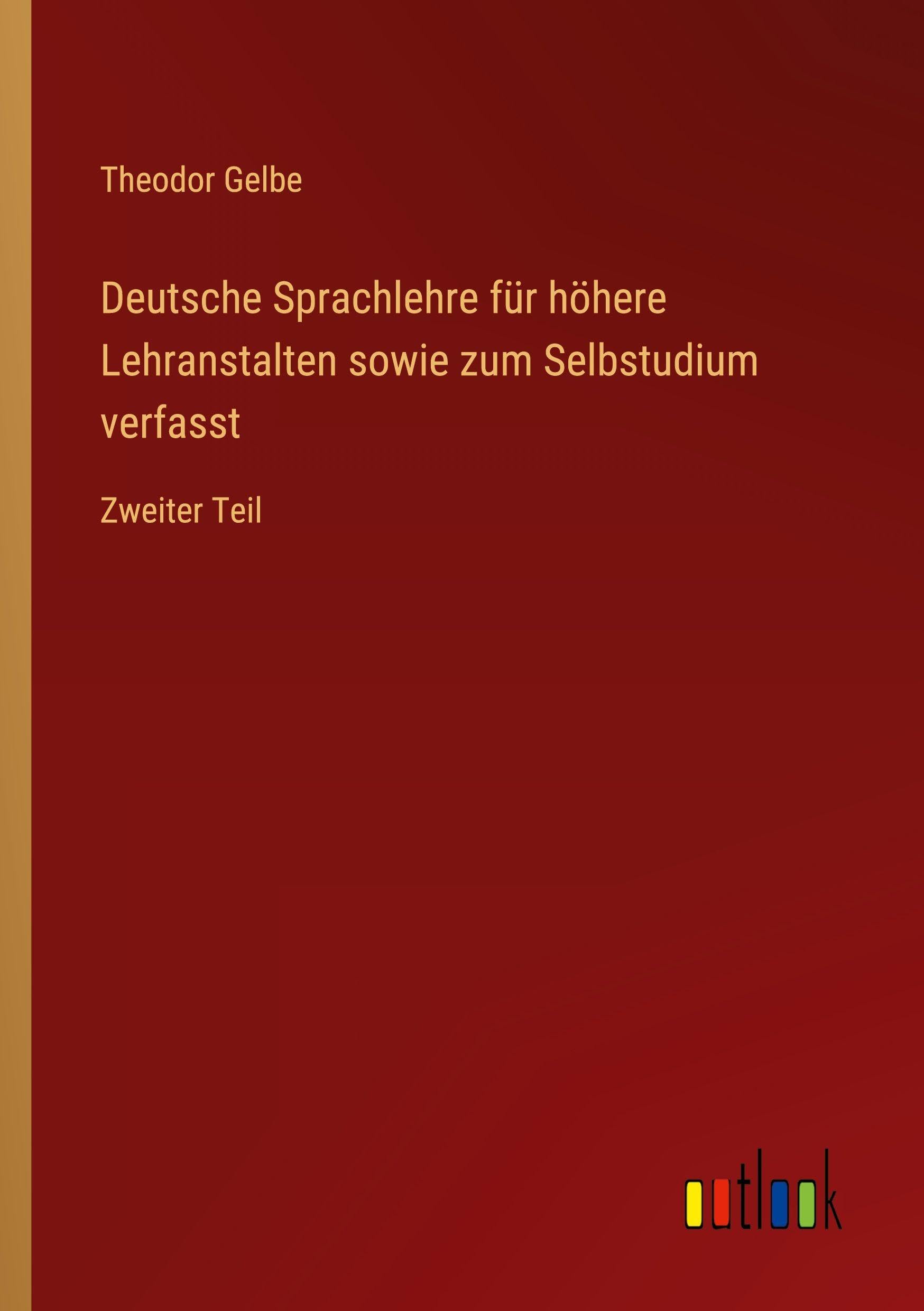 Deutsche Sprachlehre für höhere Lehranstalten sowie zum Selbstudium verfasst Classics