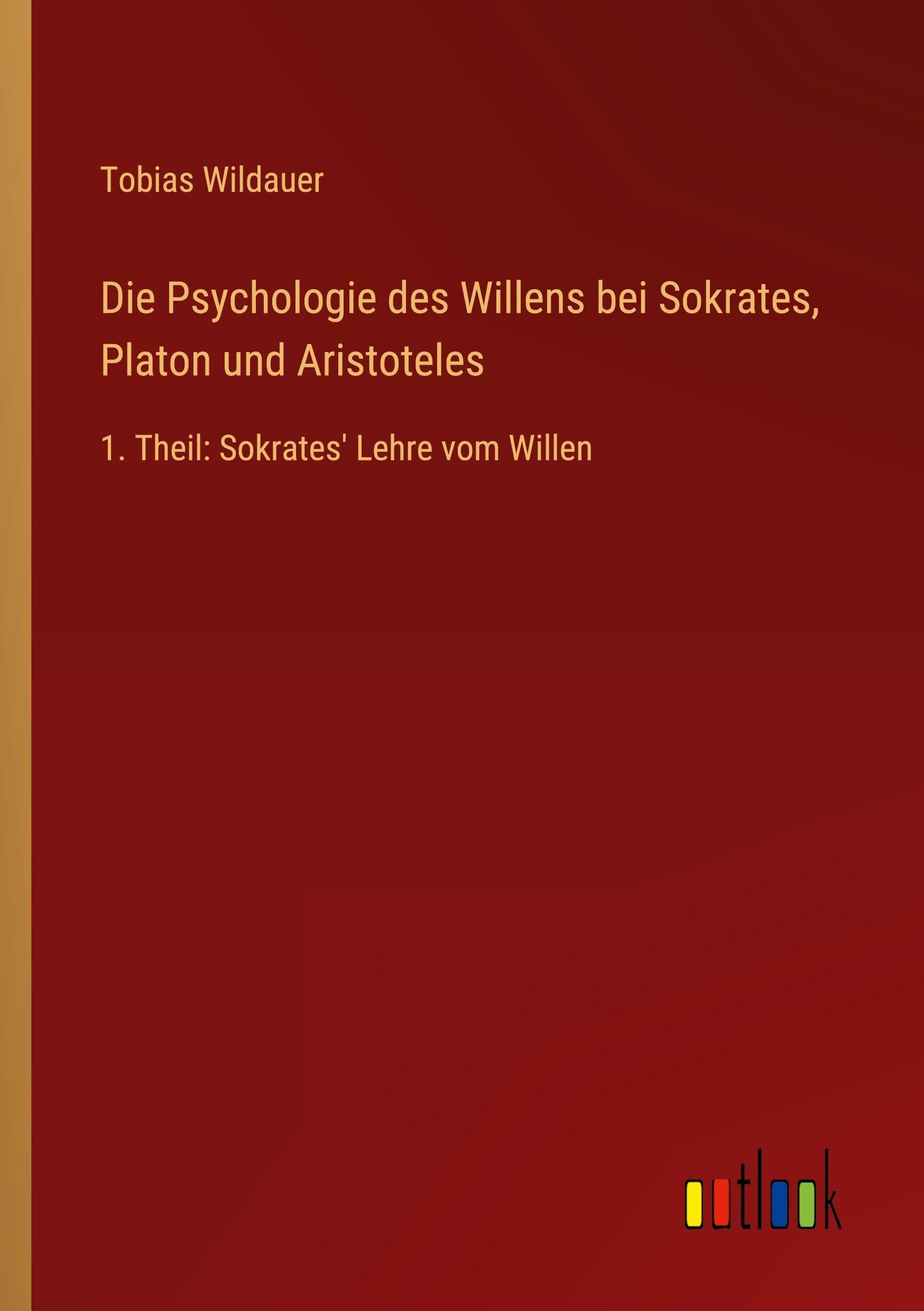 Die Psychologie des Willens bei Sokrates, Platon und Aristoteles Classics