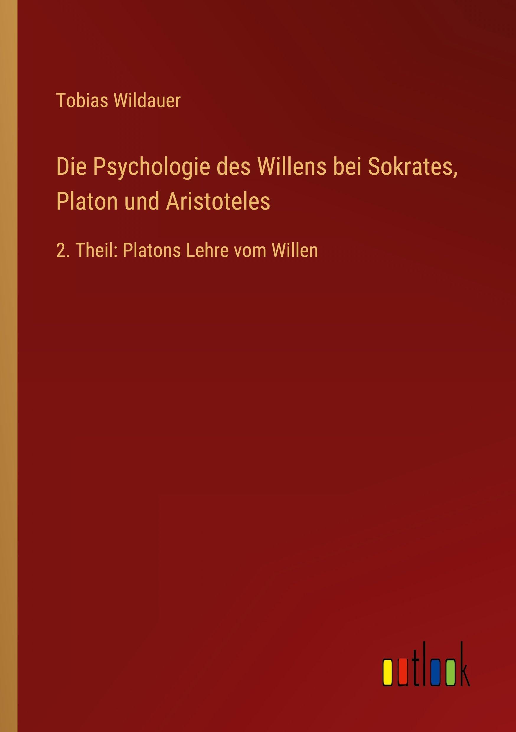 Die Psychologie des Willens bei Sokrates, Platon und Aristoteles Classics