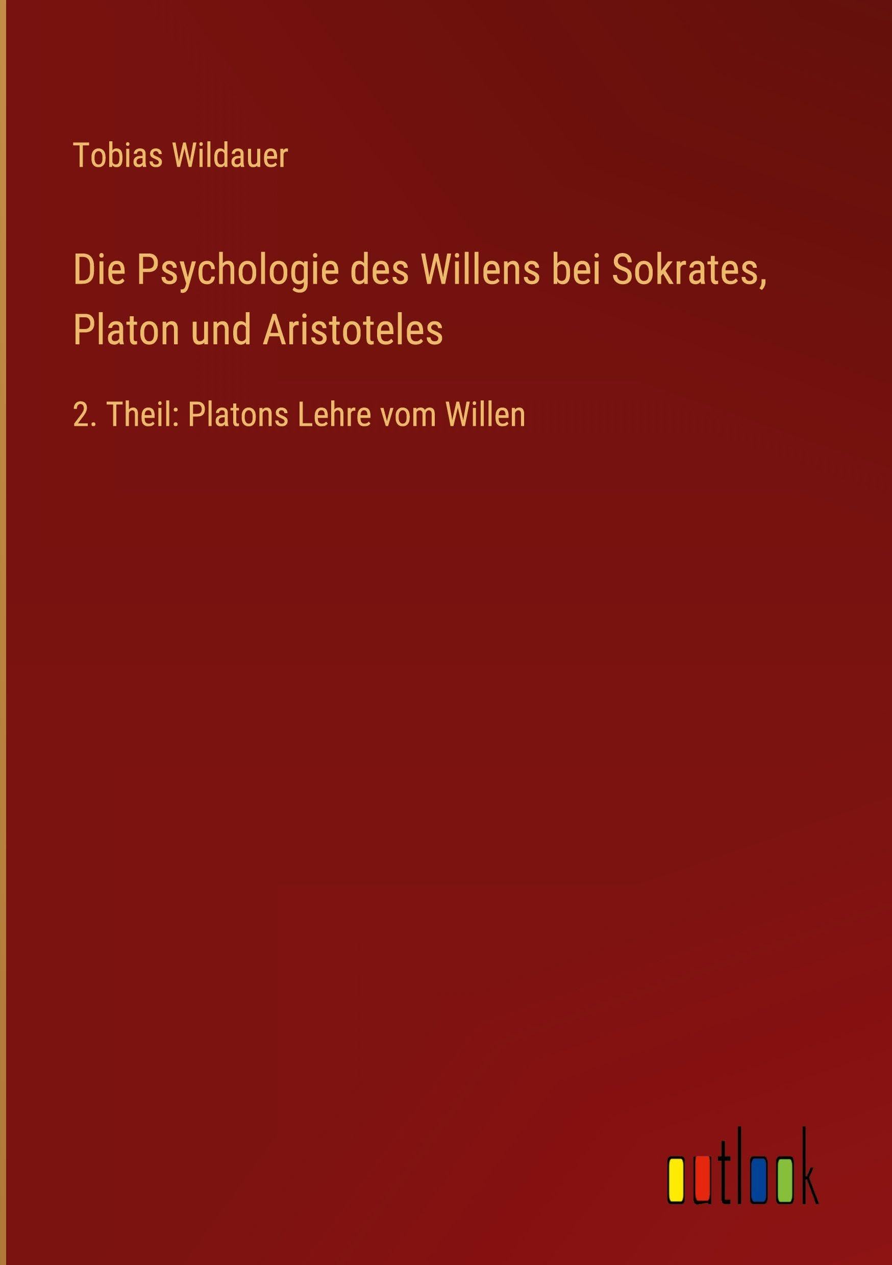 Die Psychologie des Willens bei Sokrates, Platon und Aristoteles Classics