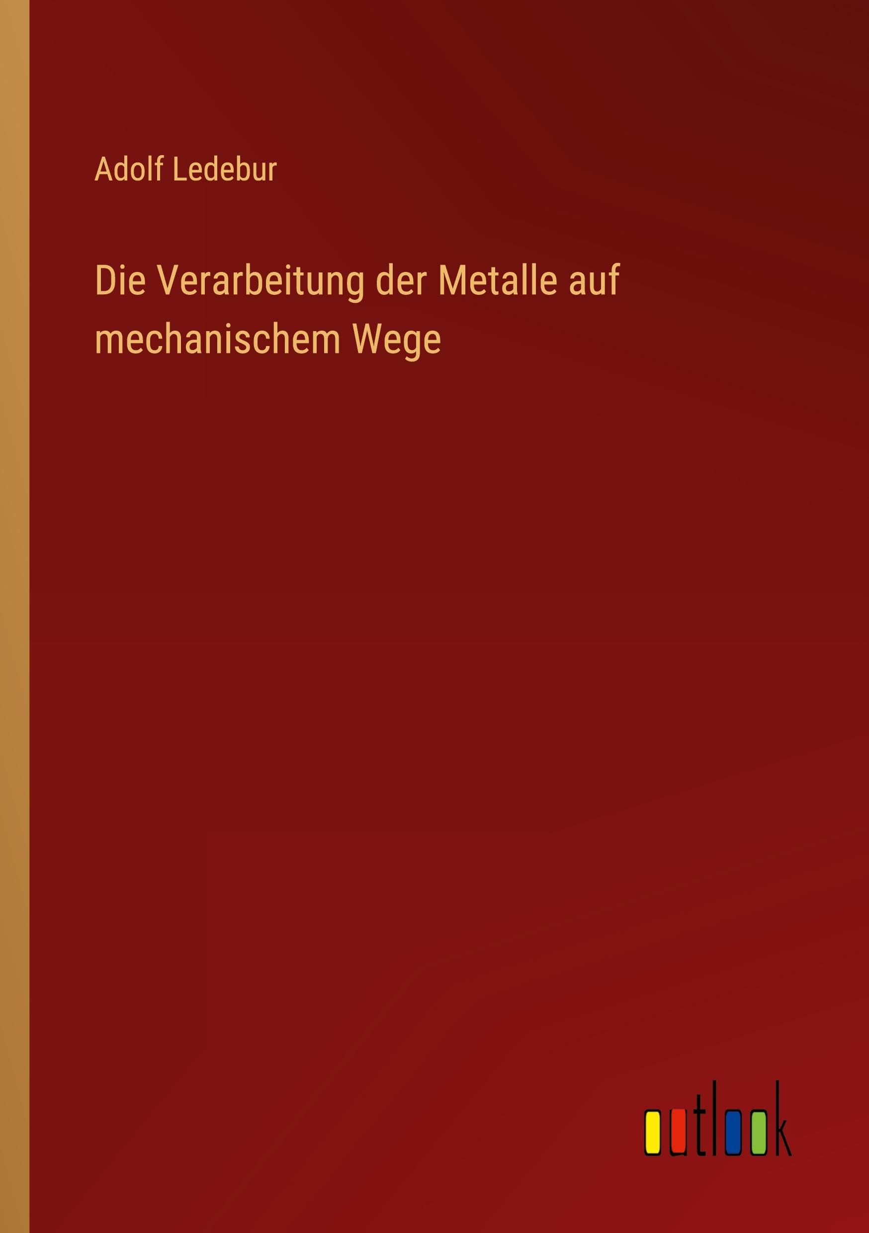 Die Verarbeitung der Metalle auf mechanischem Wege Classics