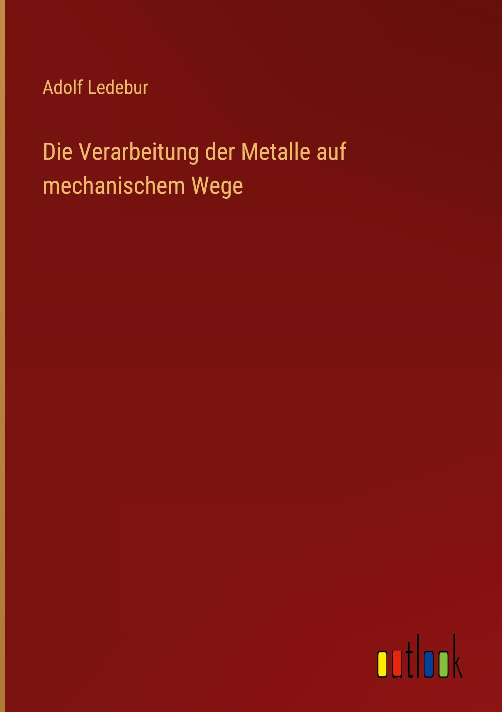 Die Verarbeitung der Metalle auf mechanischem Wege Classics