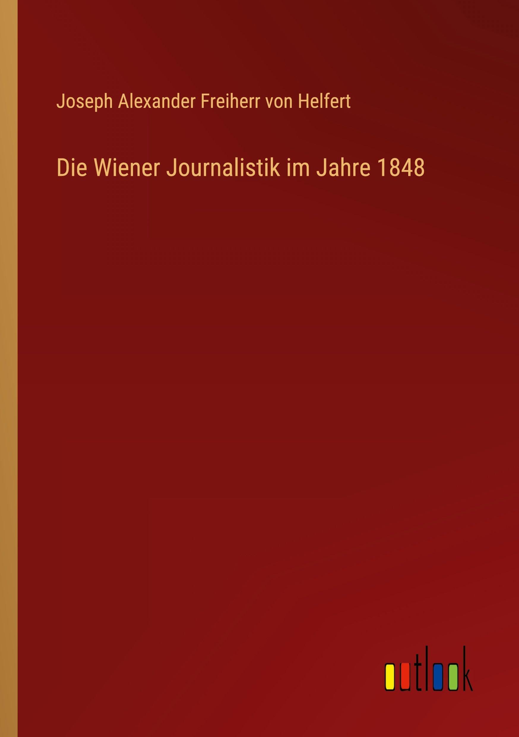 Die Wiener Journalistik im Jahre 1848 Classics