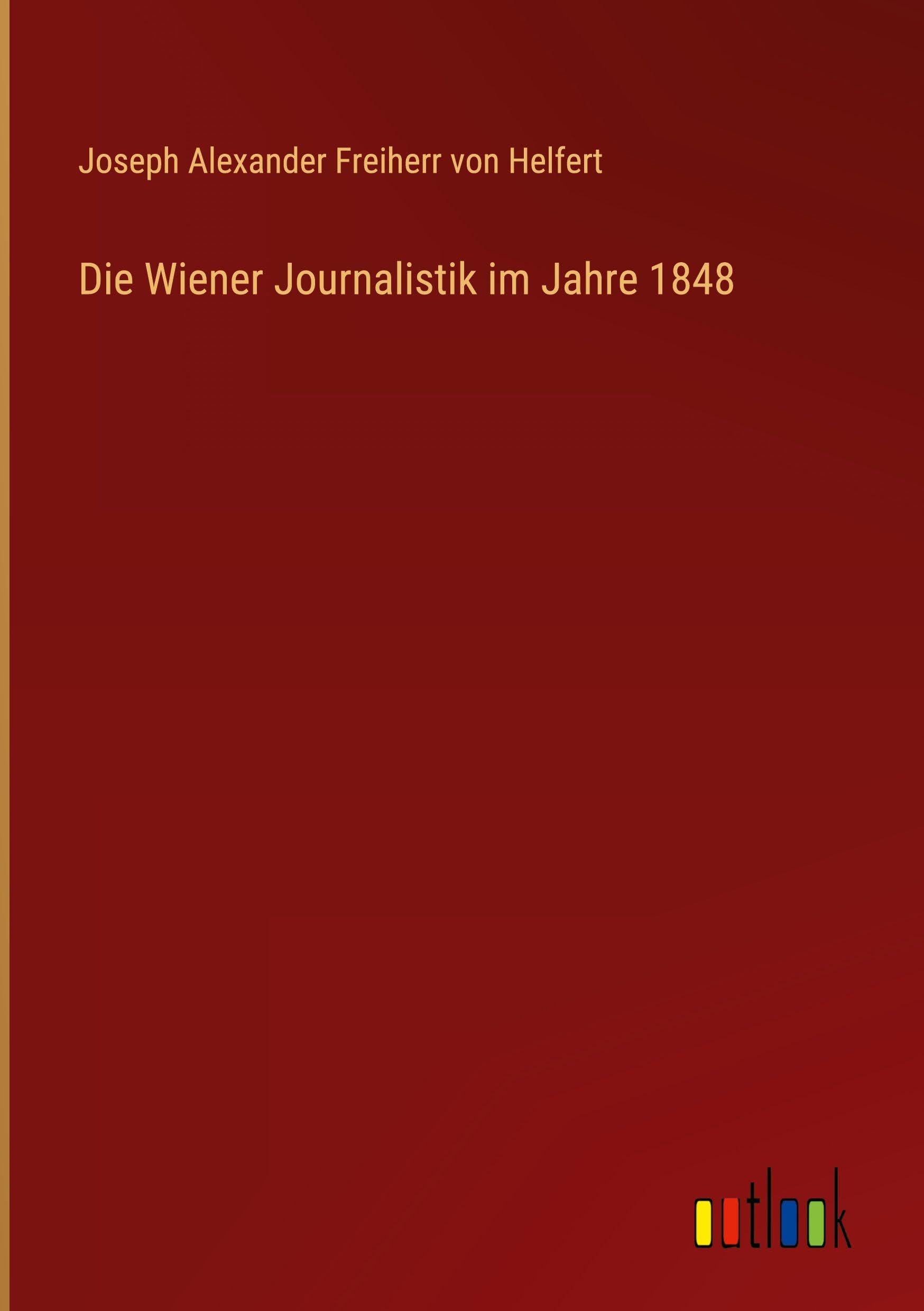 Die Wiener Journalistik im Jahre 1848 Classics