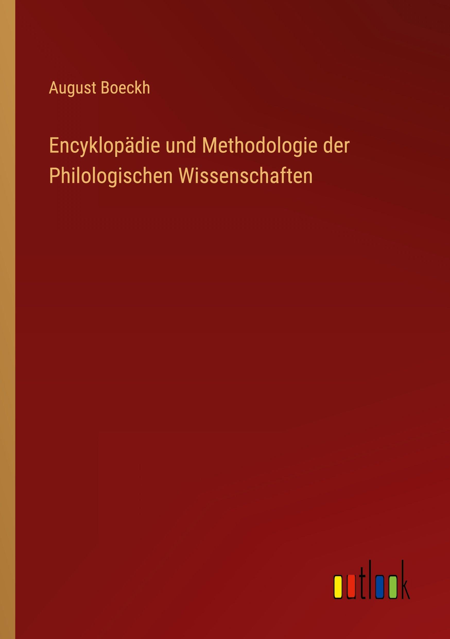 Encyklopädie und Methodologie der Philologischen Wissenschaften Classics