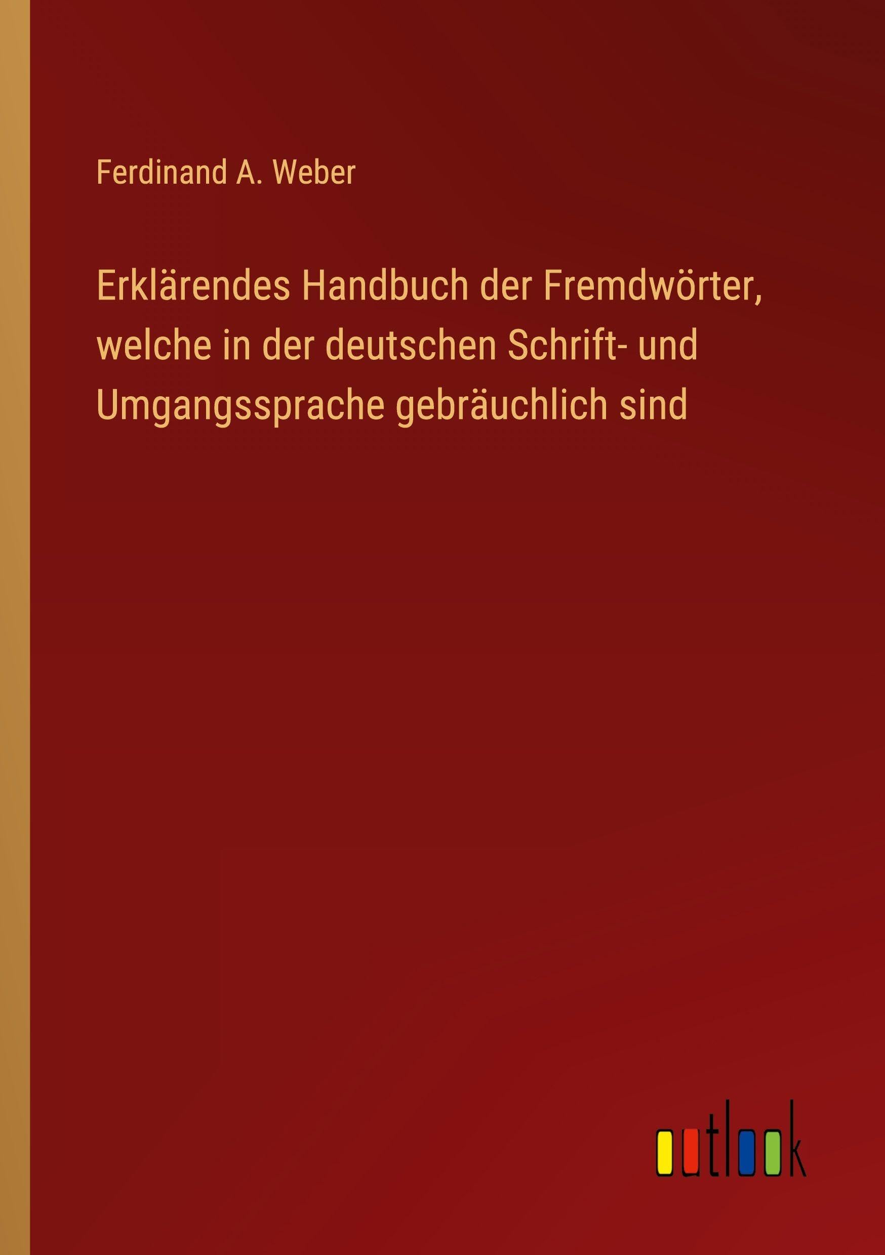 Erklärendes Handbuch der Fremdwörter, welche in der deutschen Schrift- und Umgangssprache gebräuchlich sind Classics