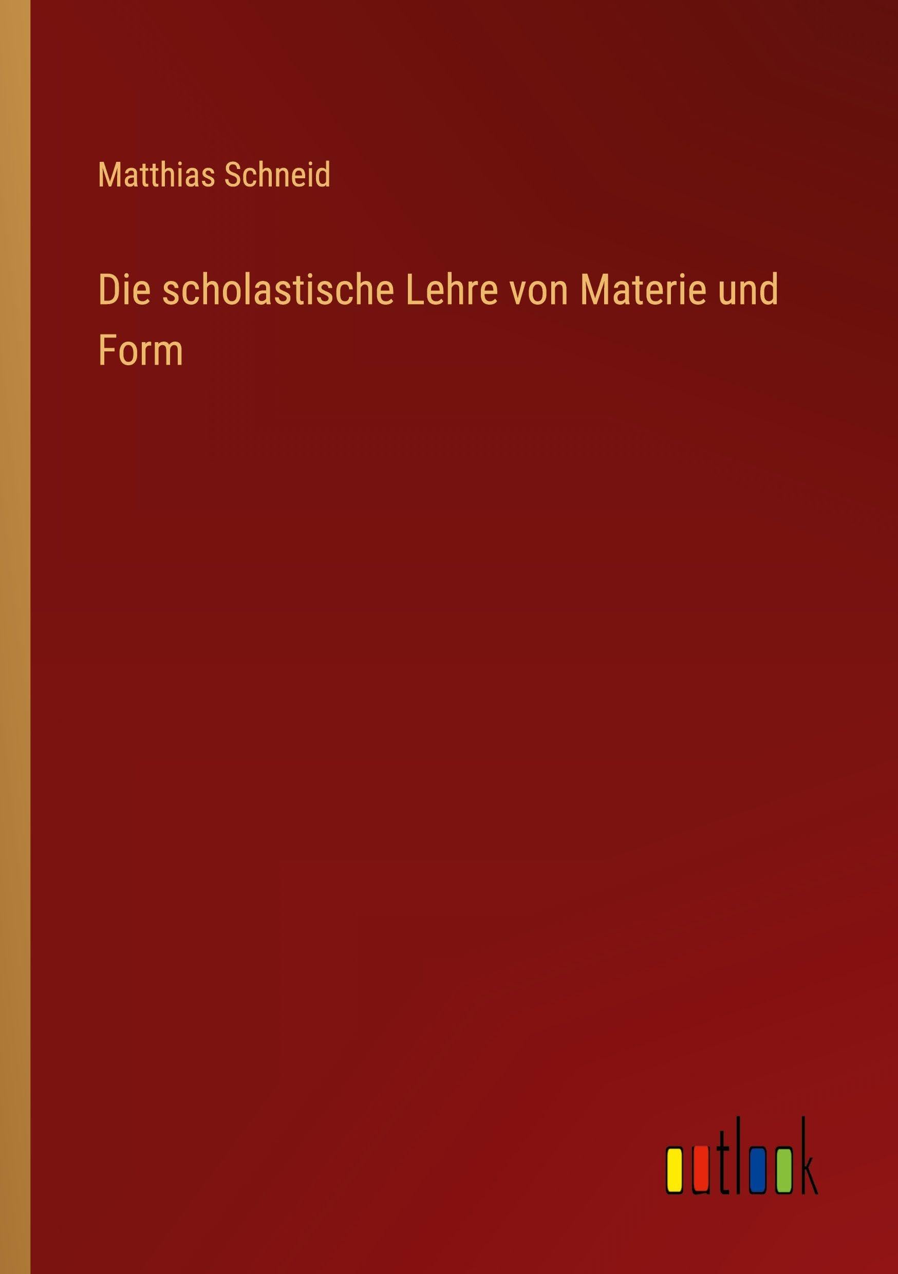 Die scholastische Lehre von Materie und Form Classics