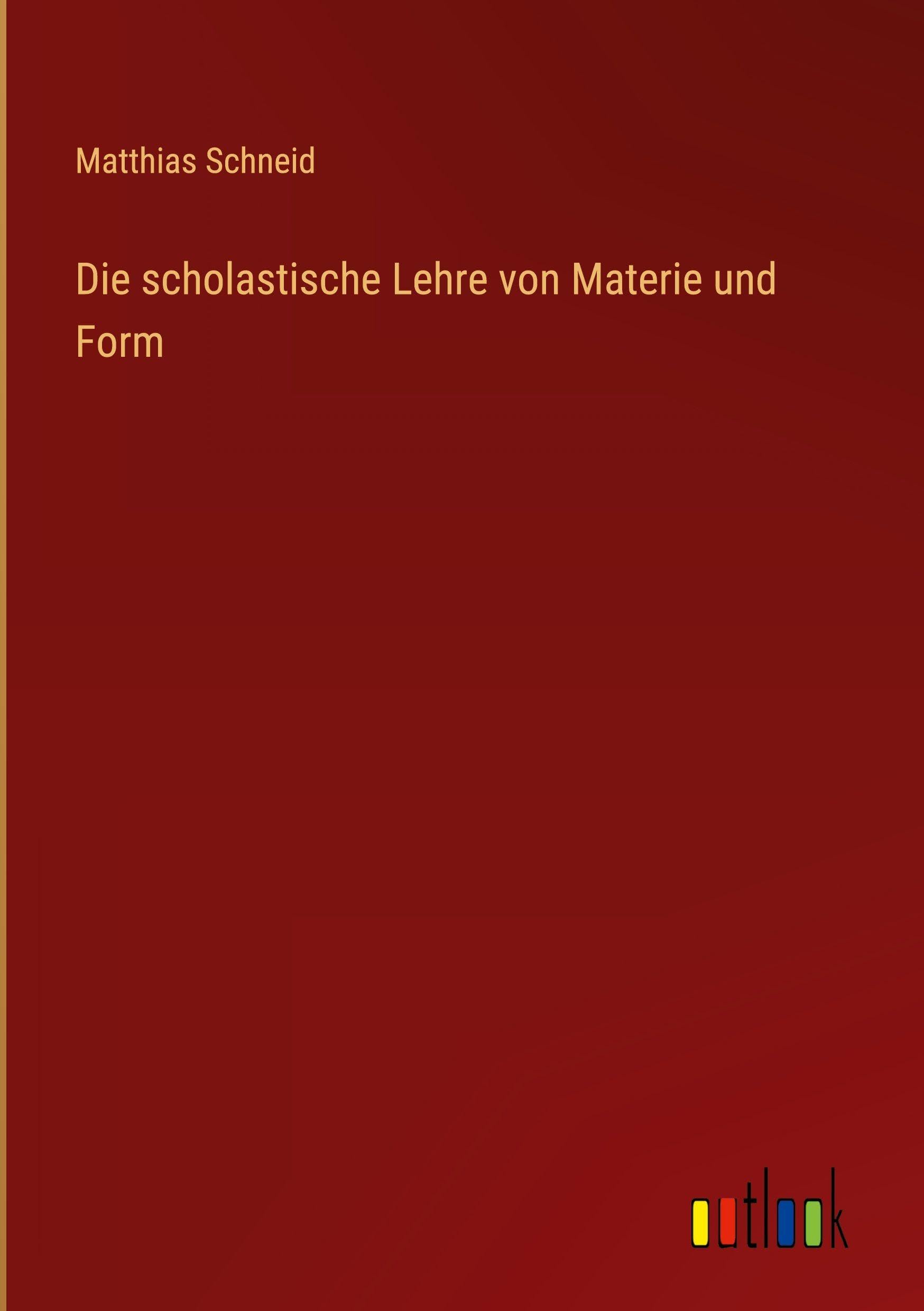 Die scholastische Lehre von Materie und Form Classics