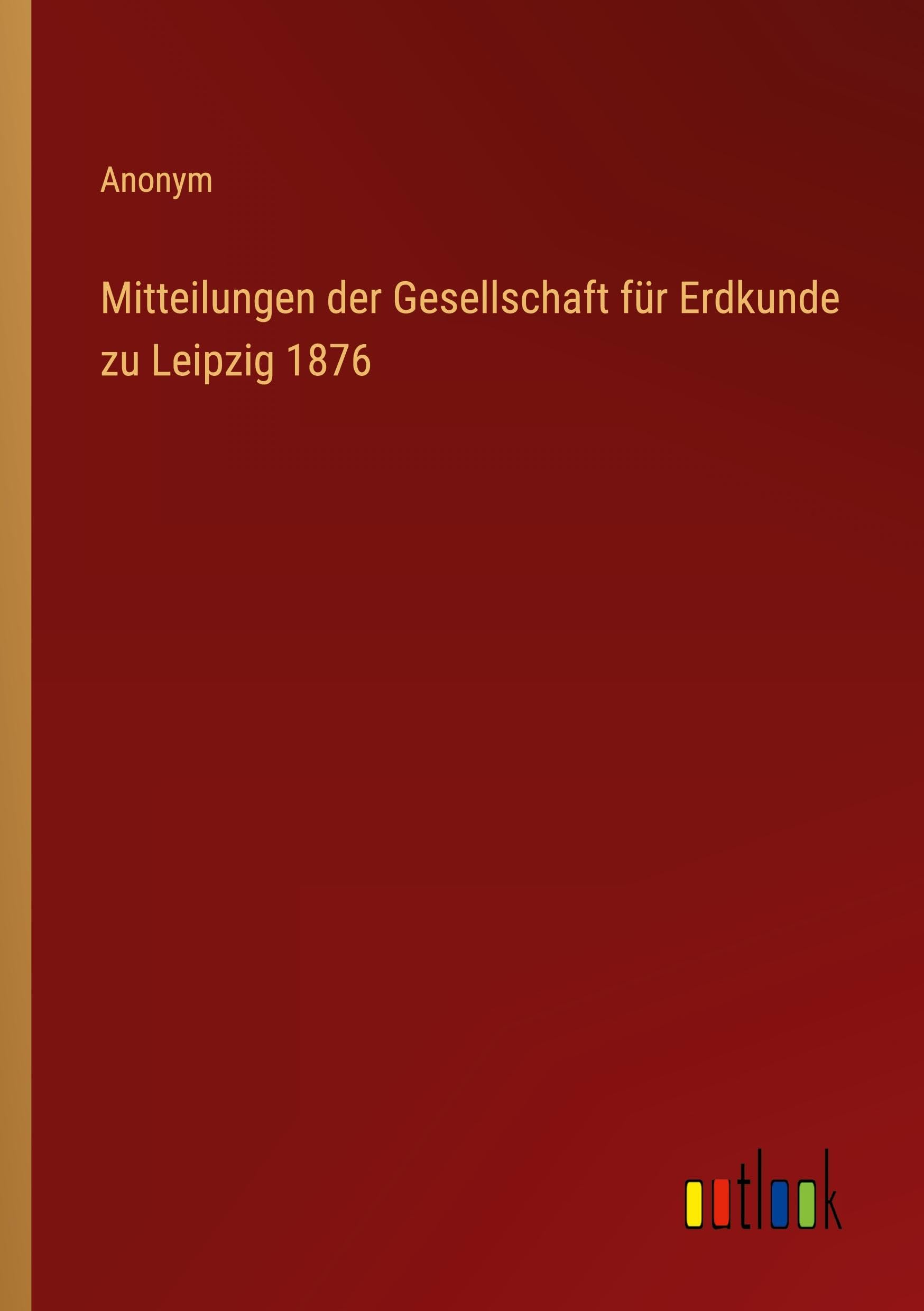 Mitteilungen der Gesellschaft für Erdkunde zu Leipzig 1876 Classics