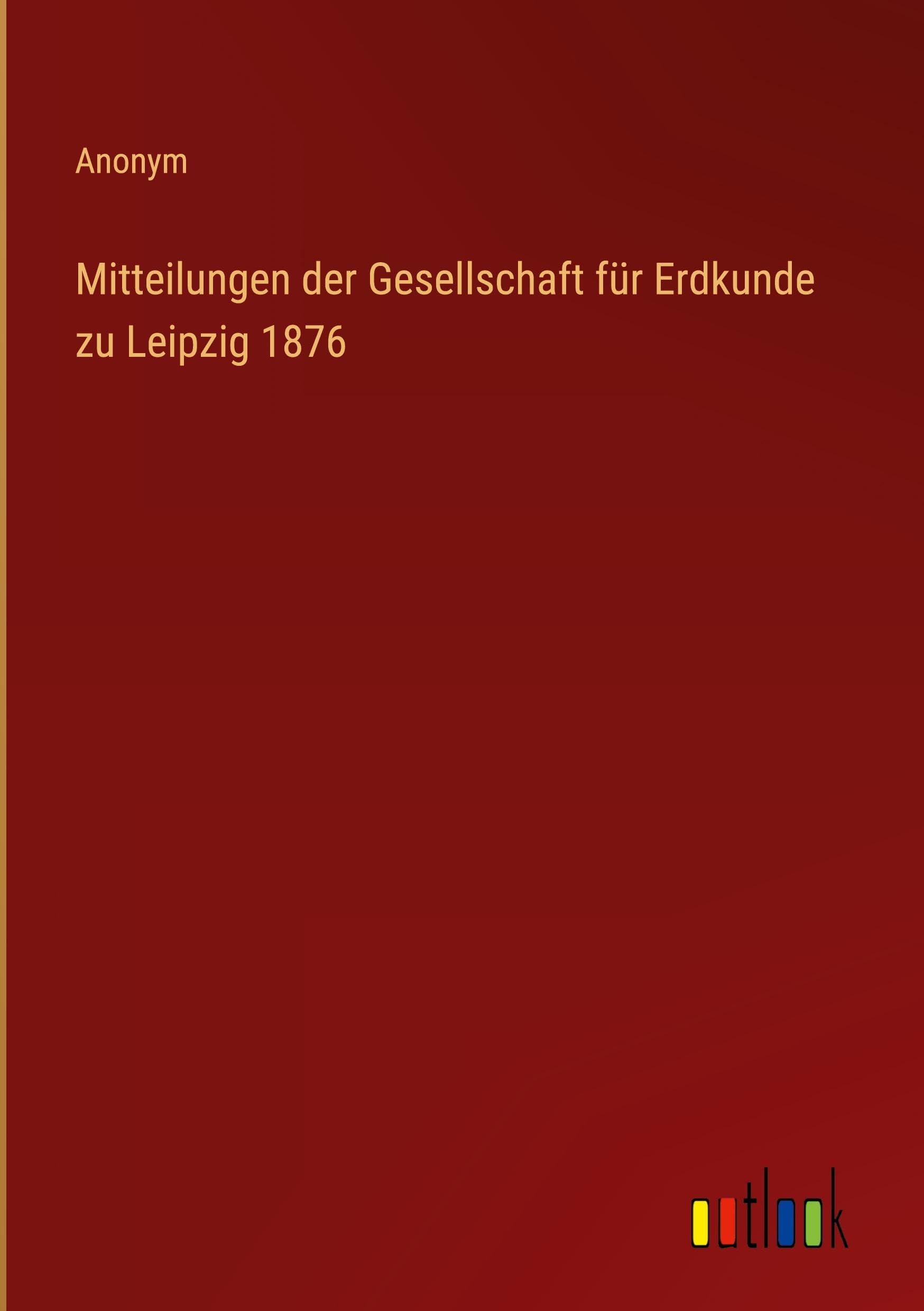 Mitteilungen der Gesellschaft für Erdkunde zu Leipzig 1876 Classics