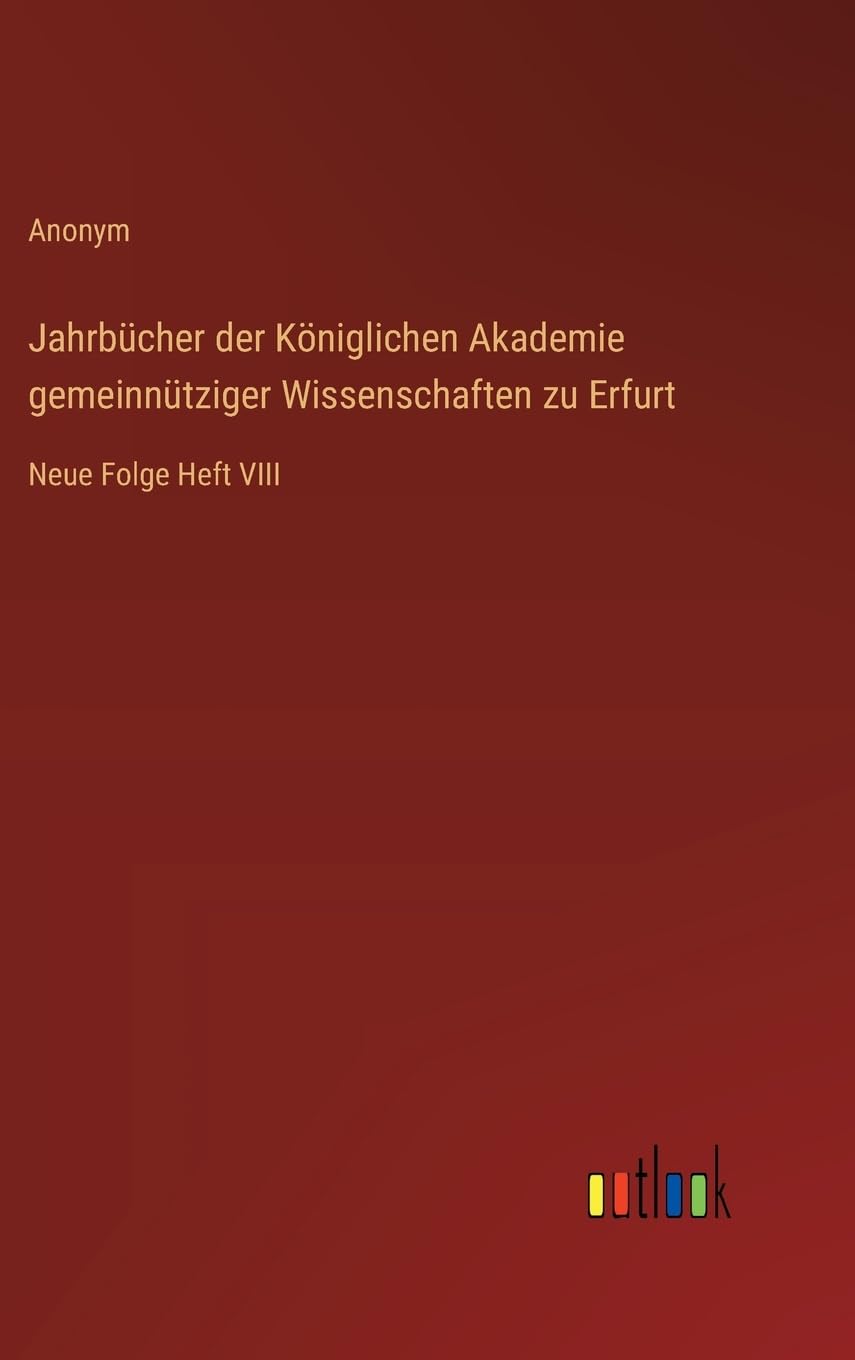 Jahrbücher der Königlichen Akademie gemeinnütziger Wissenschaften zu Erfurt Classics
