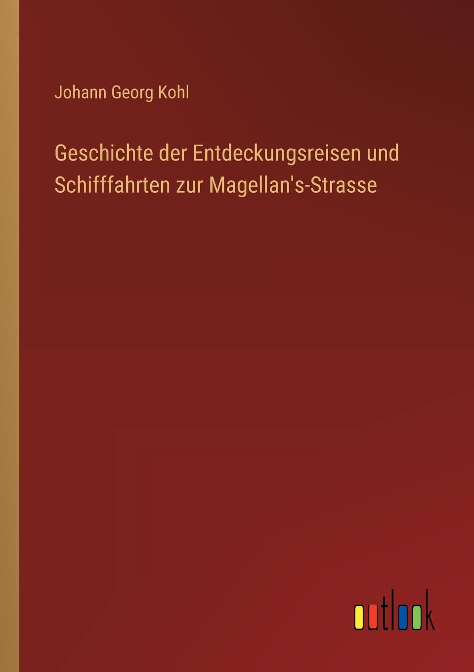 Geschichte der Entdeckungsreisen und Schifffahrten zur Magellan's-Strasse Contemporary literature