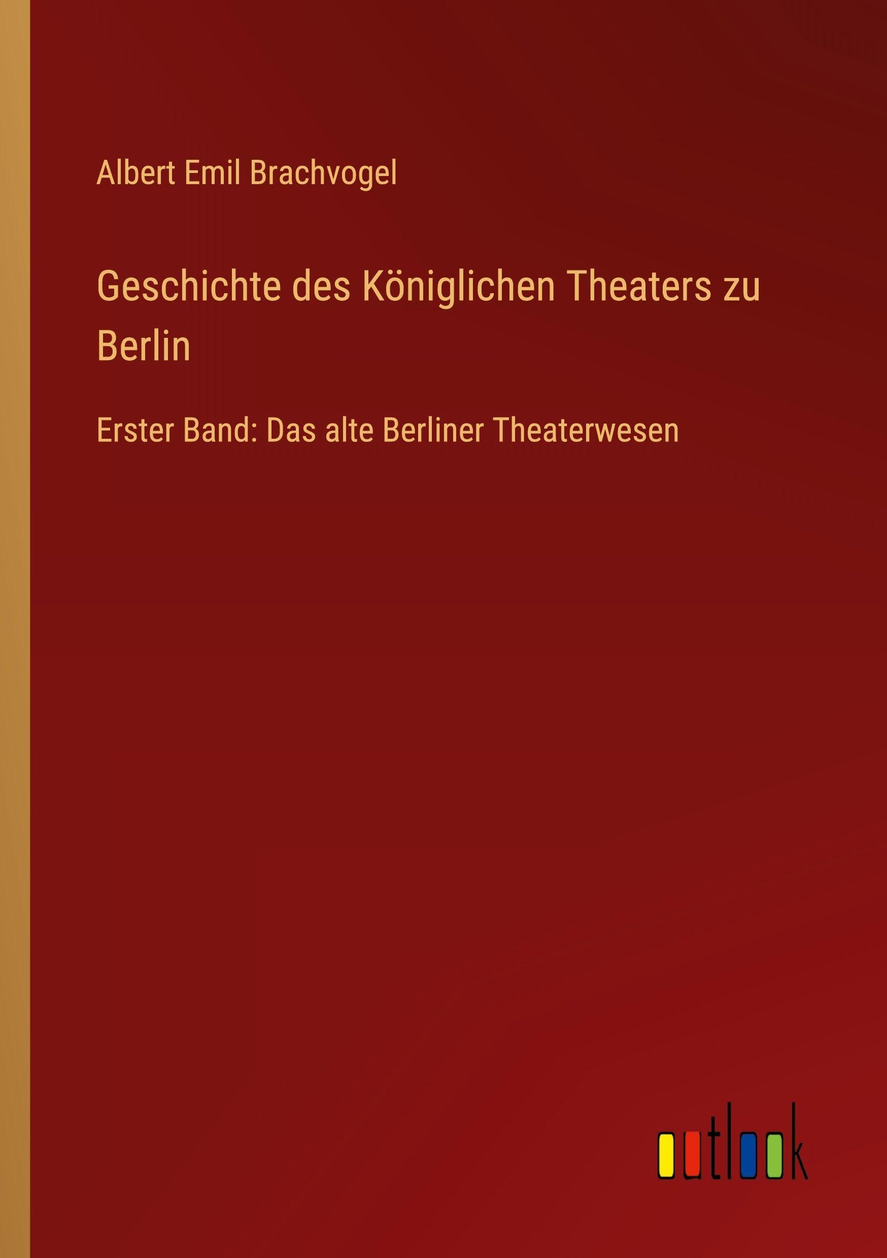 Geschichte des Königlichen Theaters zu Berlin Classics