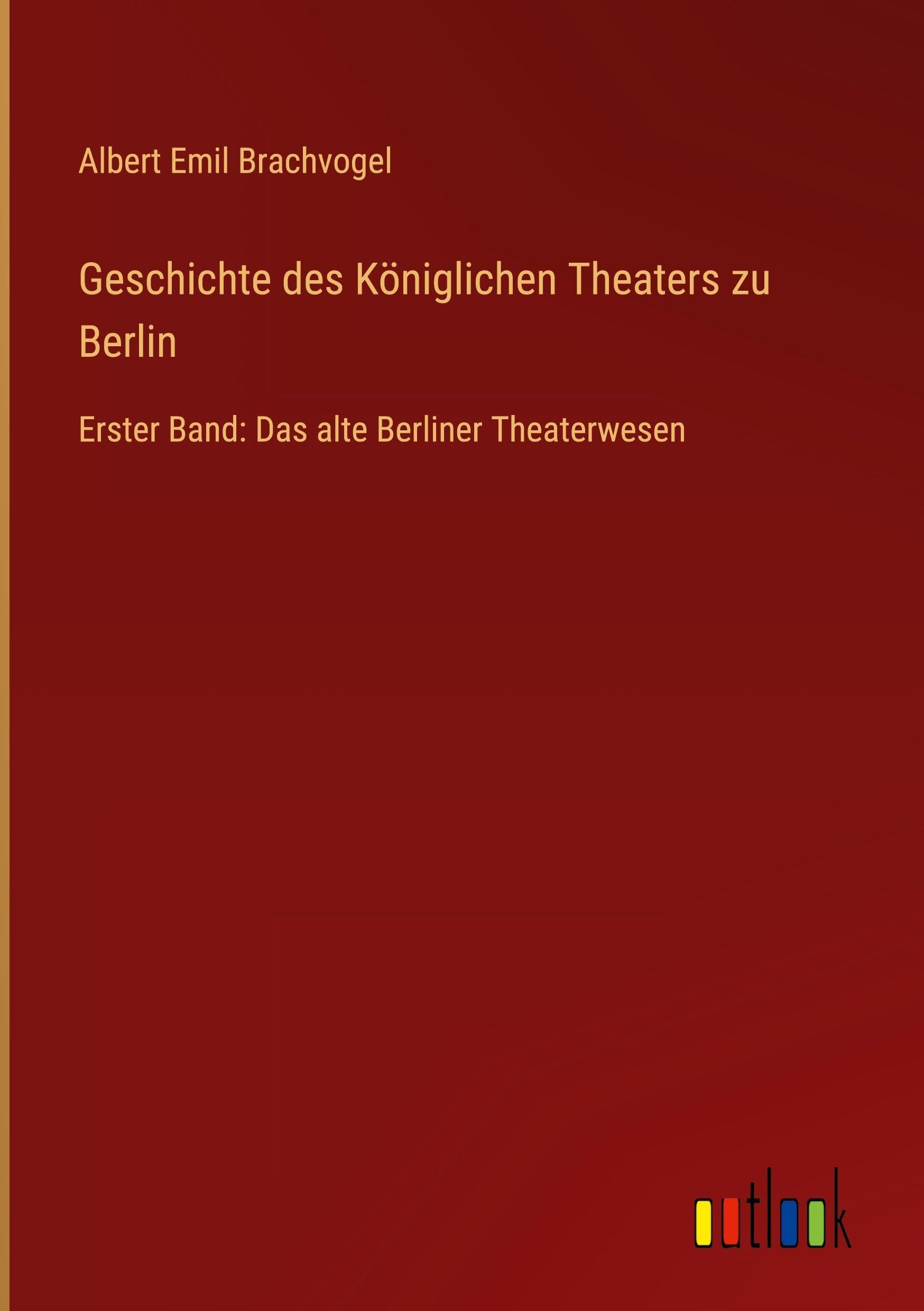 Geschichte des Königlichen Theaters zu Berlin Classics