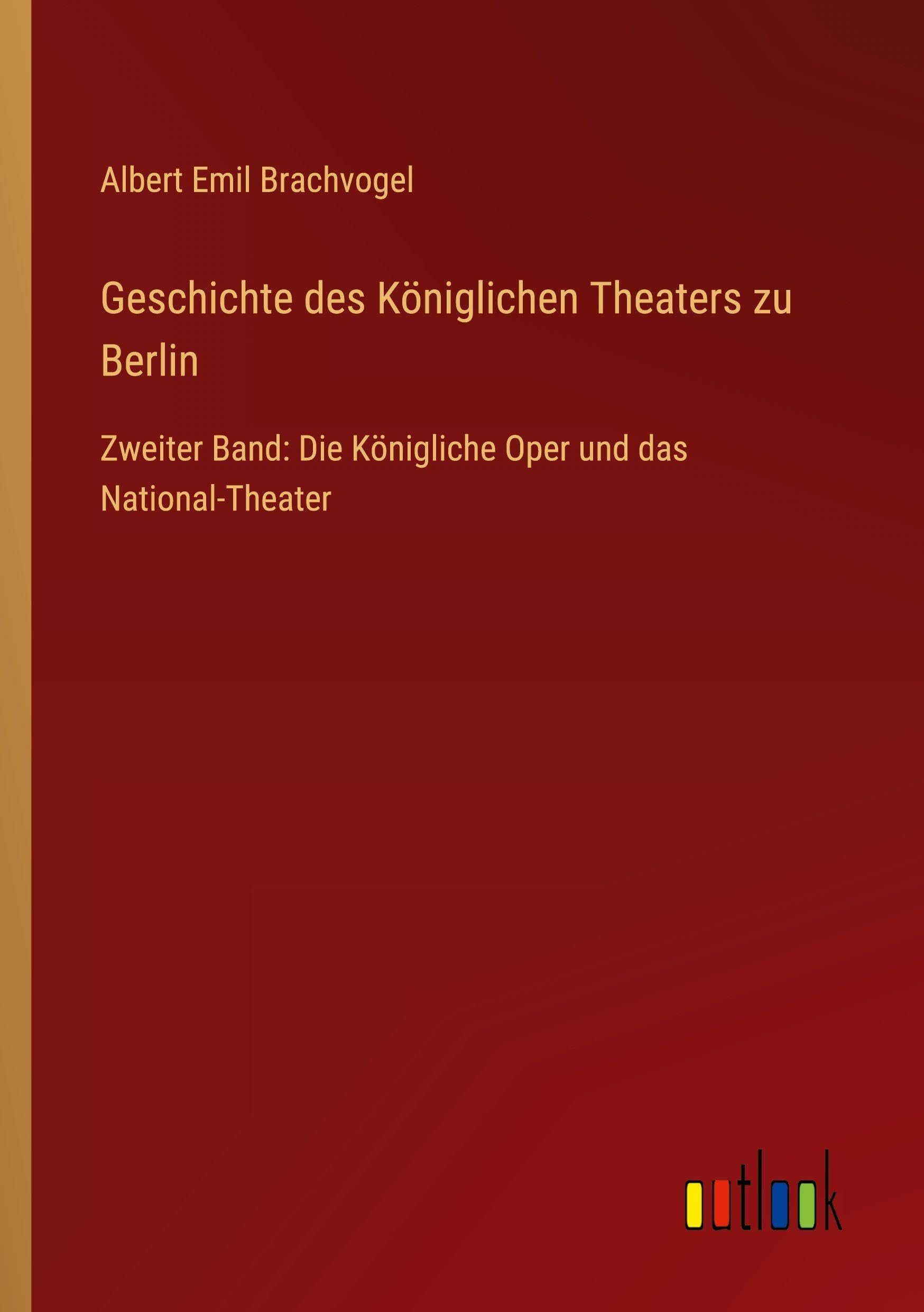 Geschichte des Königlichen Theaters zu Berlin Classics