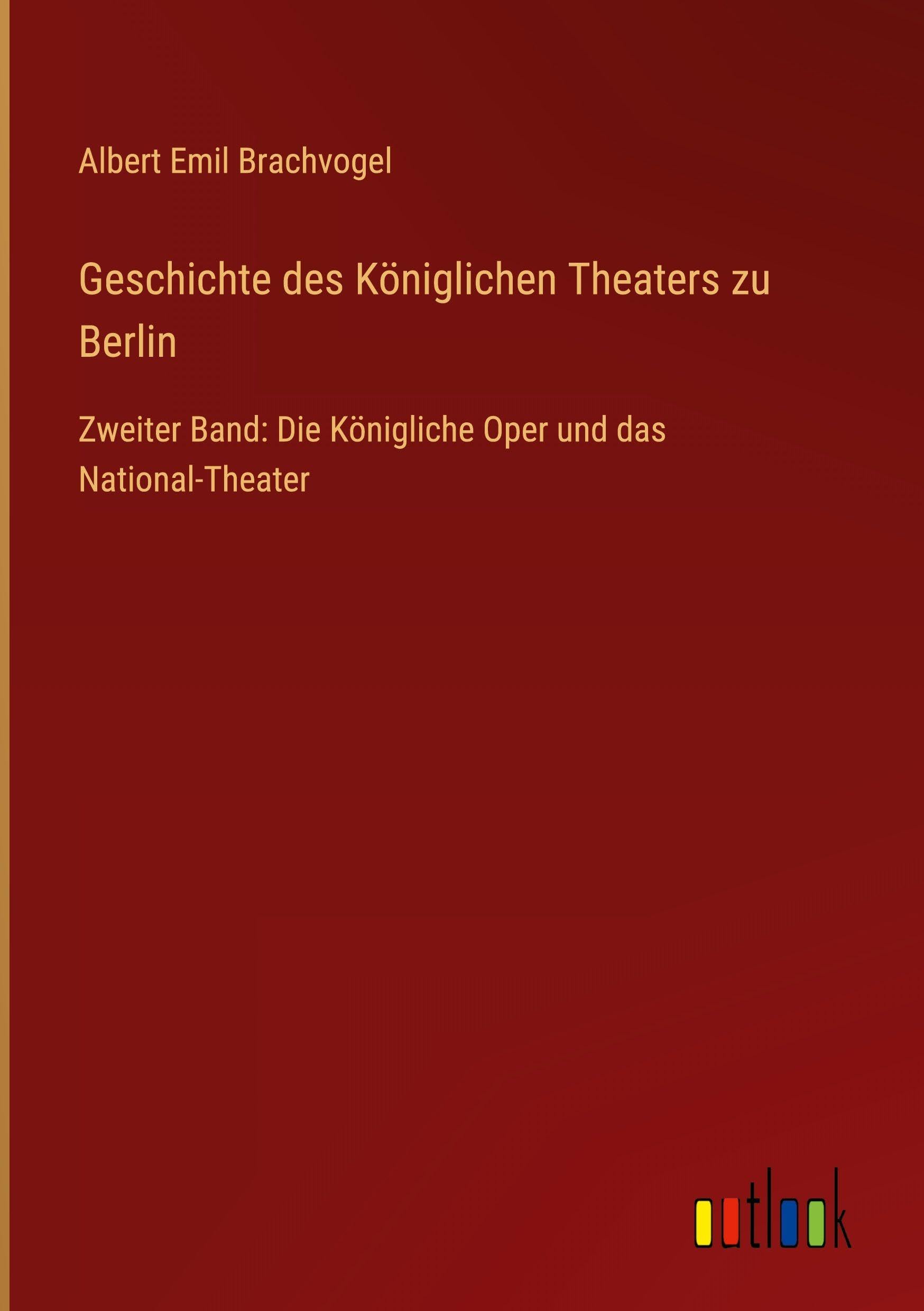 Geschichte des Königlichen Theaters zu Berlin Classics