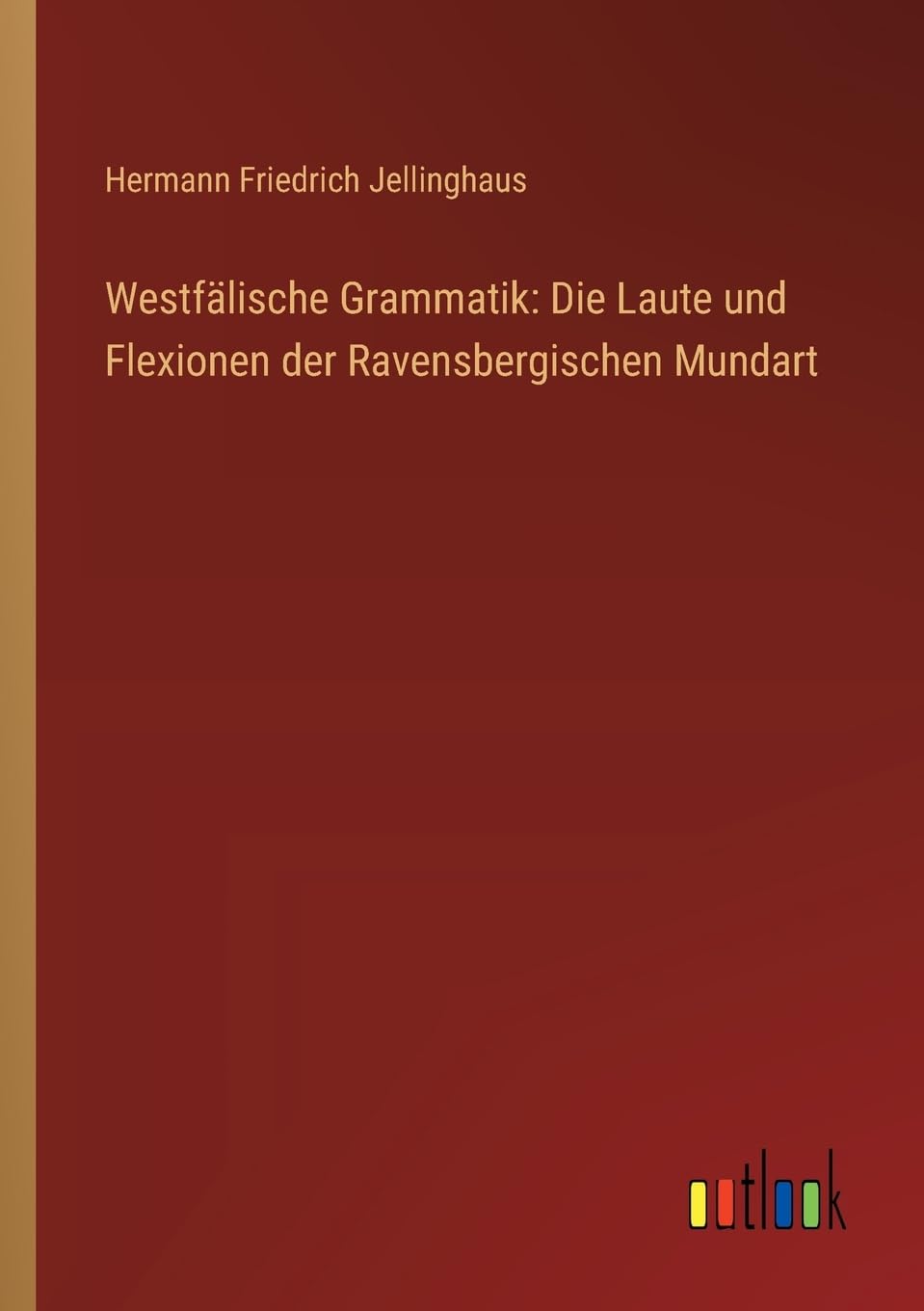 Westfälische Grammatik: Die Laute und Flexionen der Ravensbergischen Mundart Contemporary literature