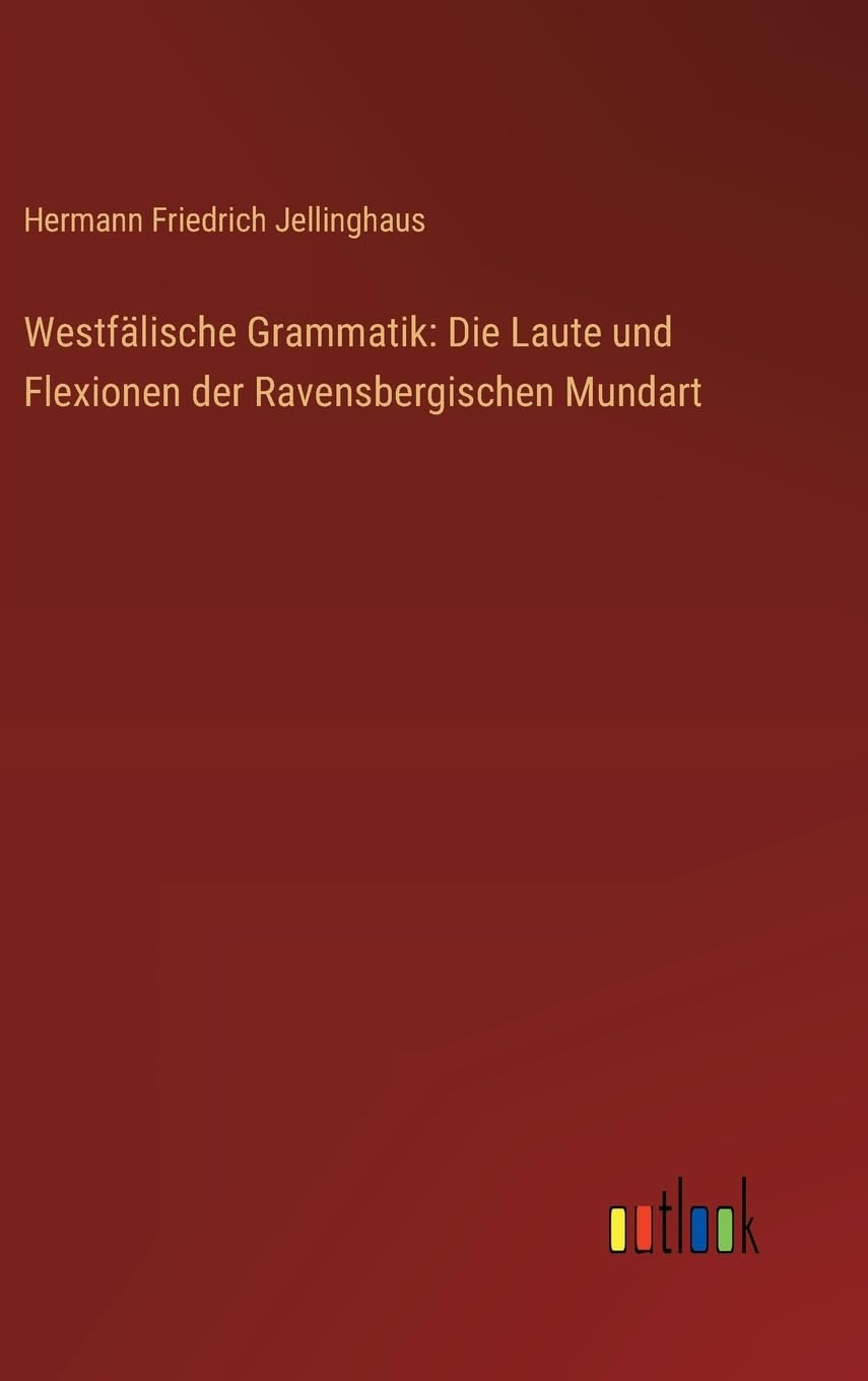 Westfälische Grammatik: Die Laute und Flexionen der Ravensbergischen Mundart Classics