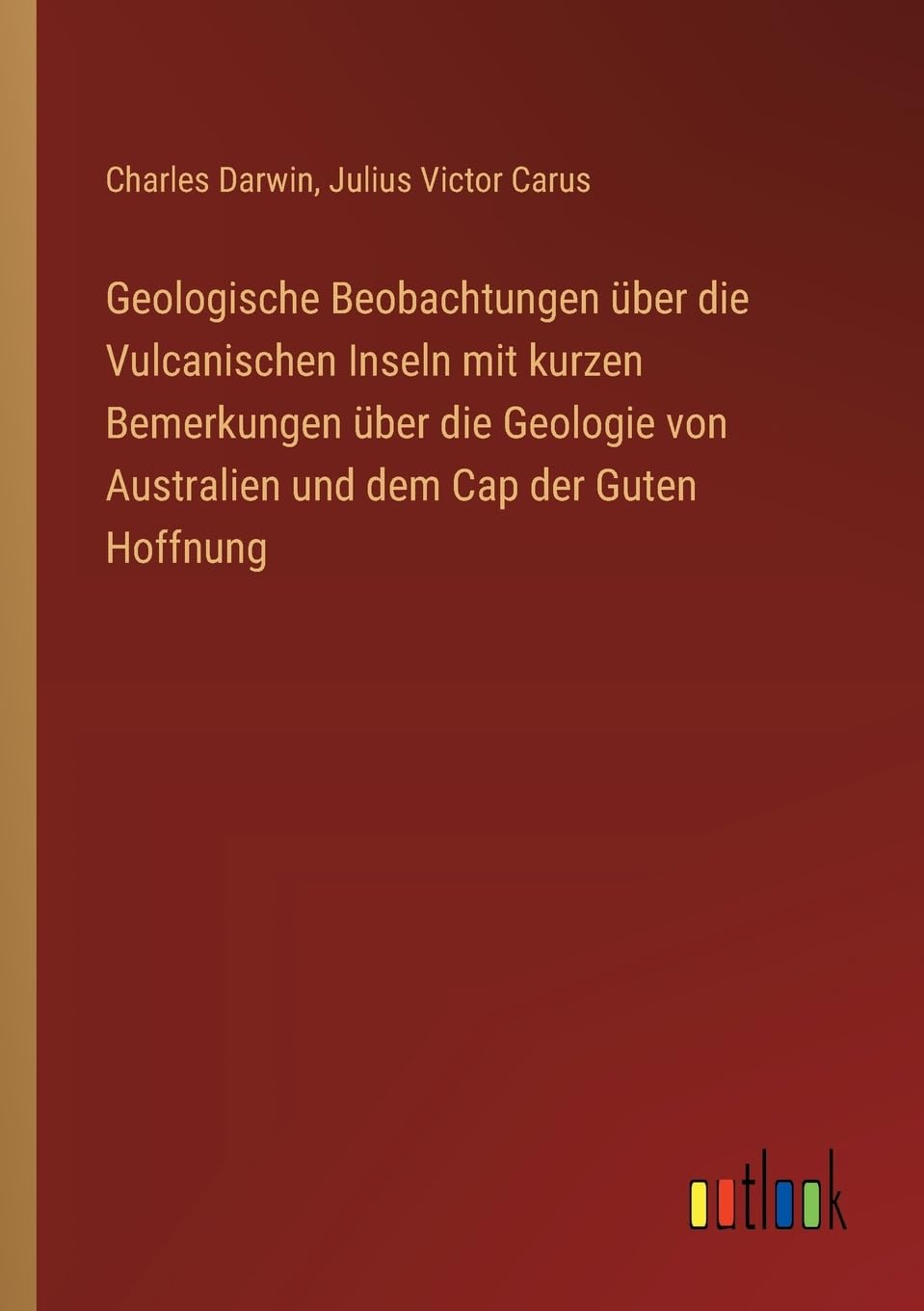 Geologische Beobachtungen über die Vulcanischen Inseln mit kurzen Bemerkungen über die Geologie von Australien und dem Cap der Guten Hoffnung Classics