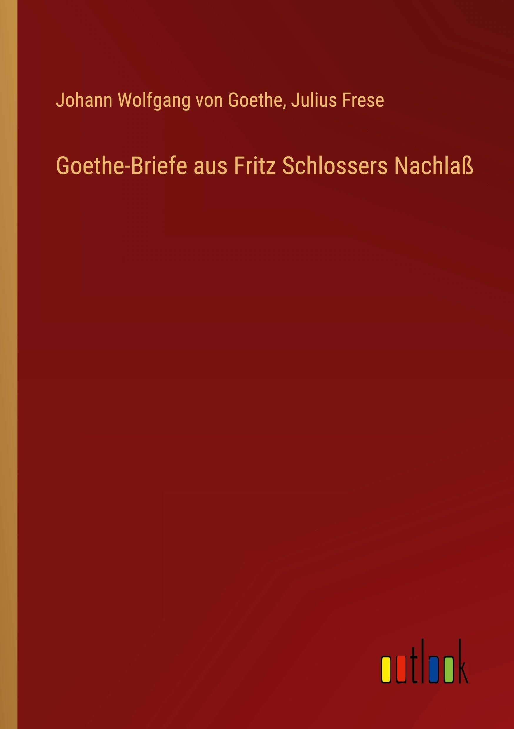 Goethe-Briefe aus Fritz Schlossers Nachlaß Classics