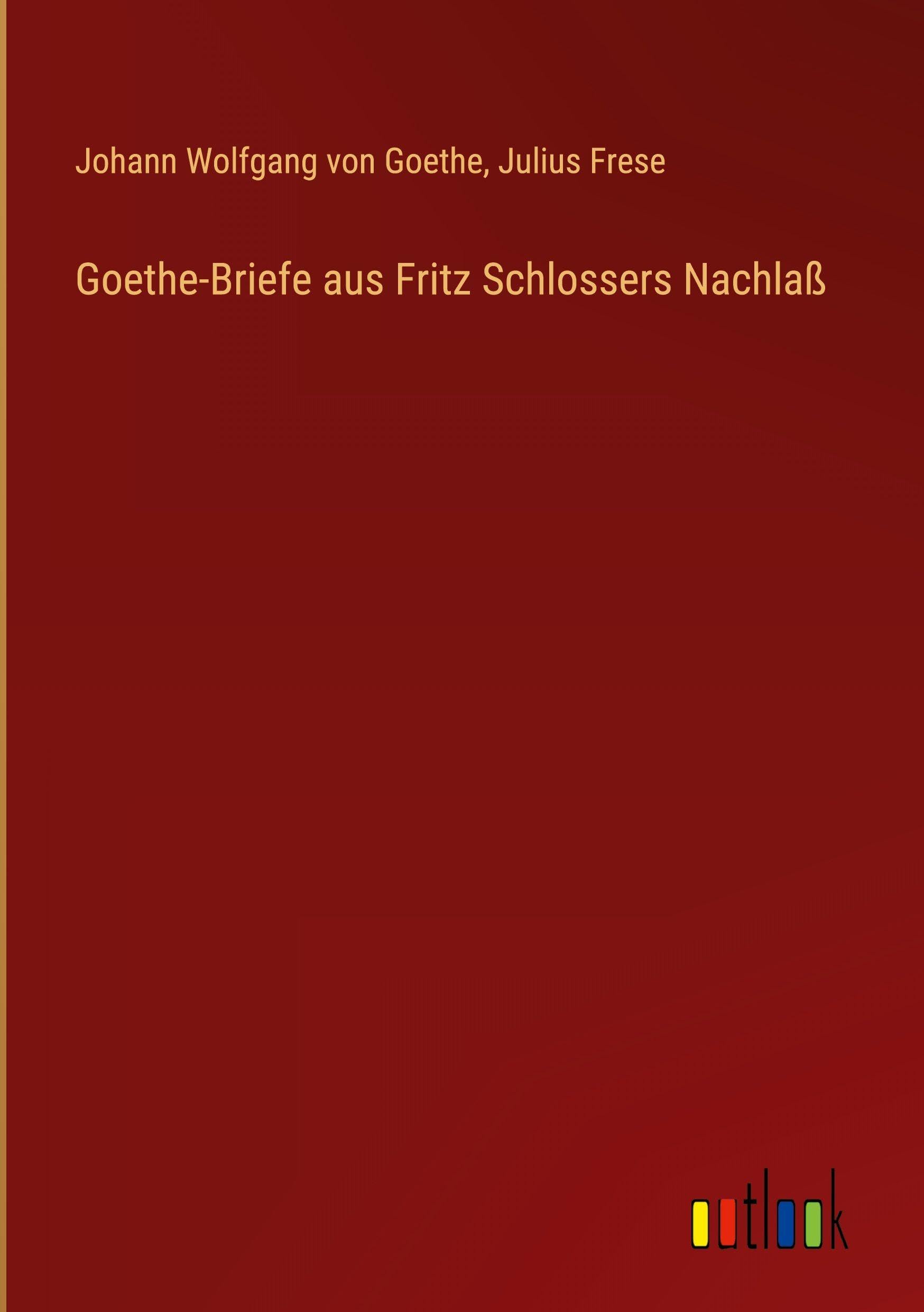 Goethe-Briefe aus Fritz Schlossers Nachlaß Contemporary literature
